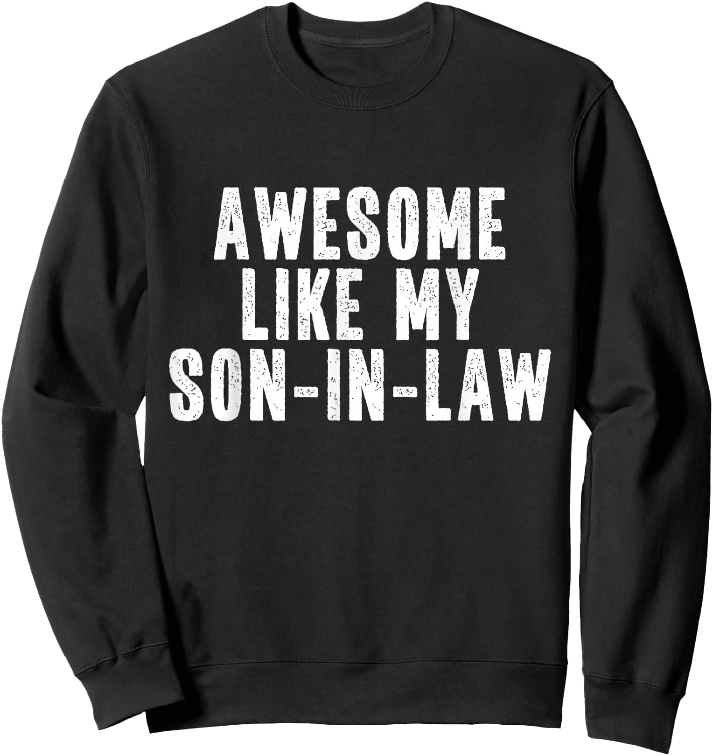 Awesome Like My Son-In-Law Quote Funny Sweatshirt - Sweatshirt | Black