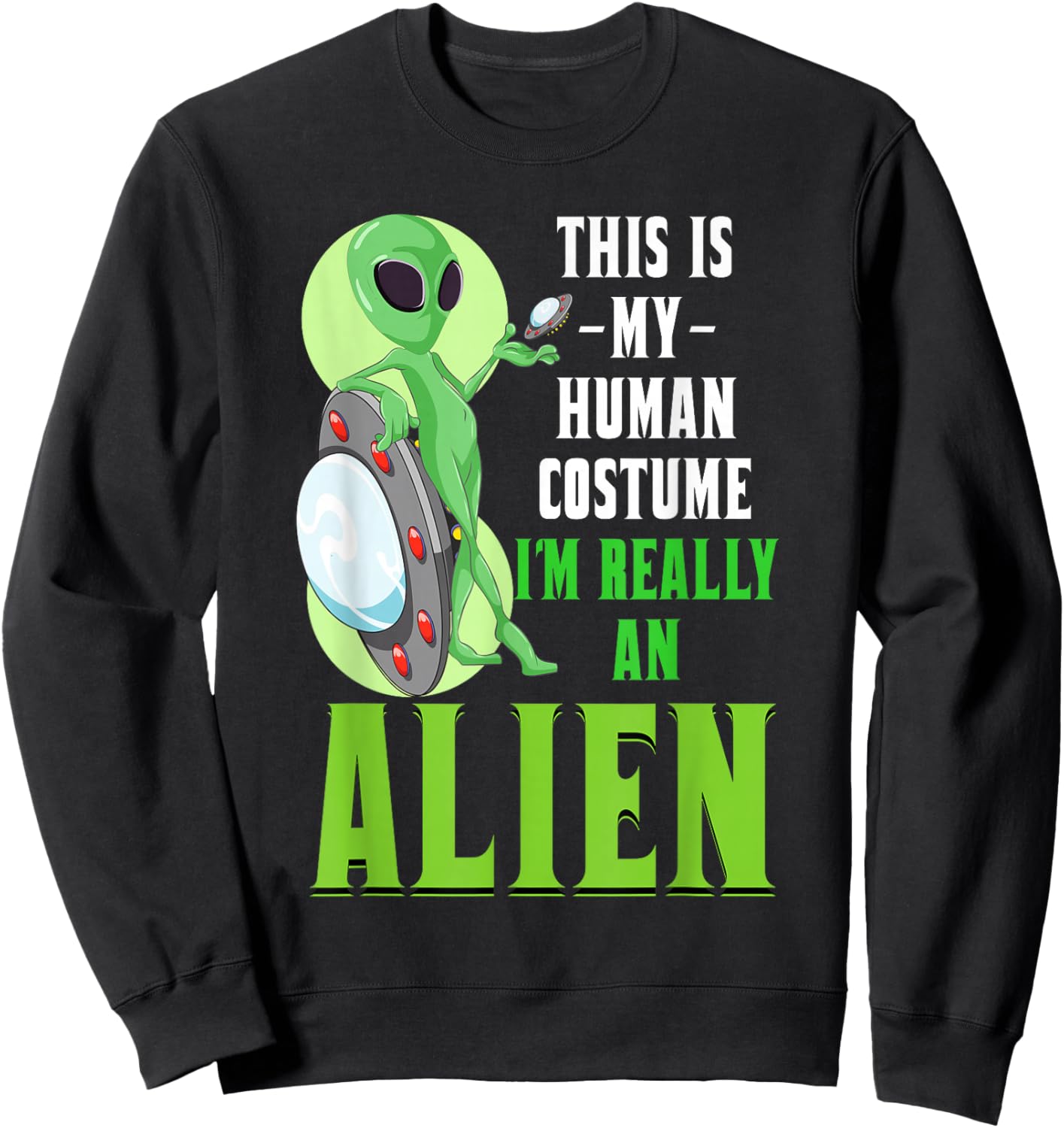 Funny Sci Fi This Is My Human Costume Im Really An Alien Sweatshirt - Sweatshirt | Black