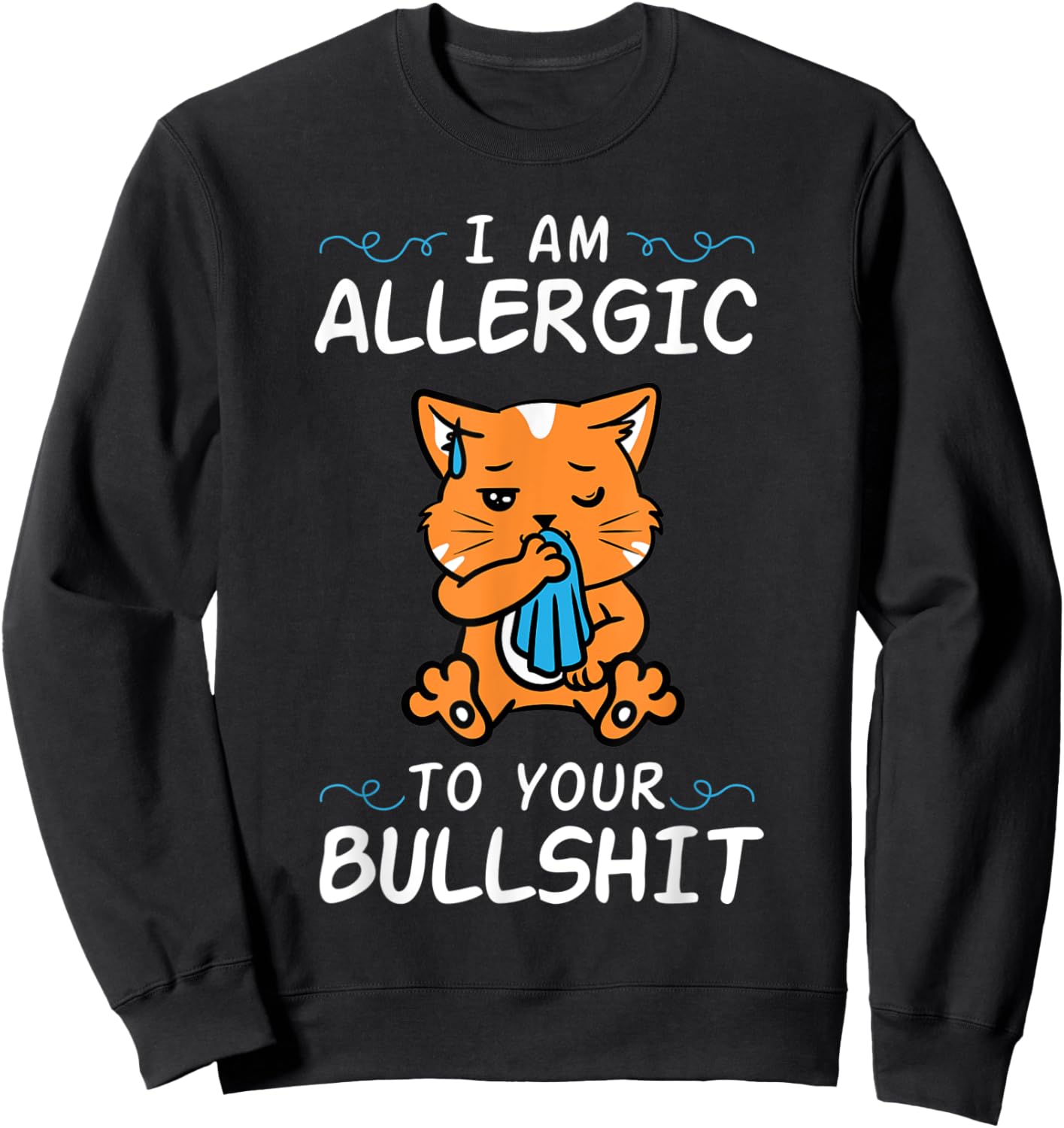 Cat I'm Allergic To Your Bullshit Funny Meme Quote Animal Sweatshirt - Sweatshirt | Black
