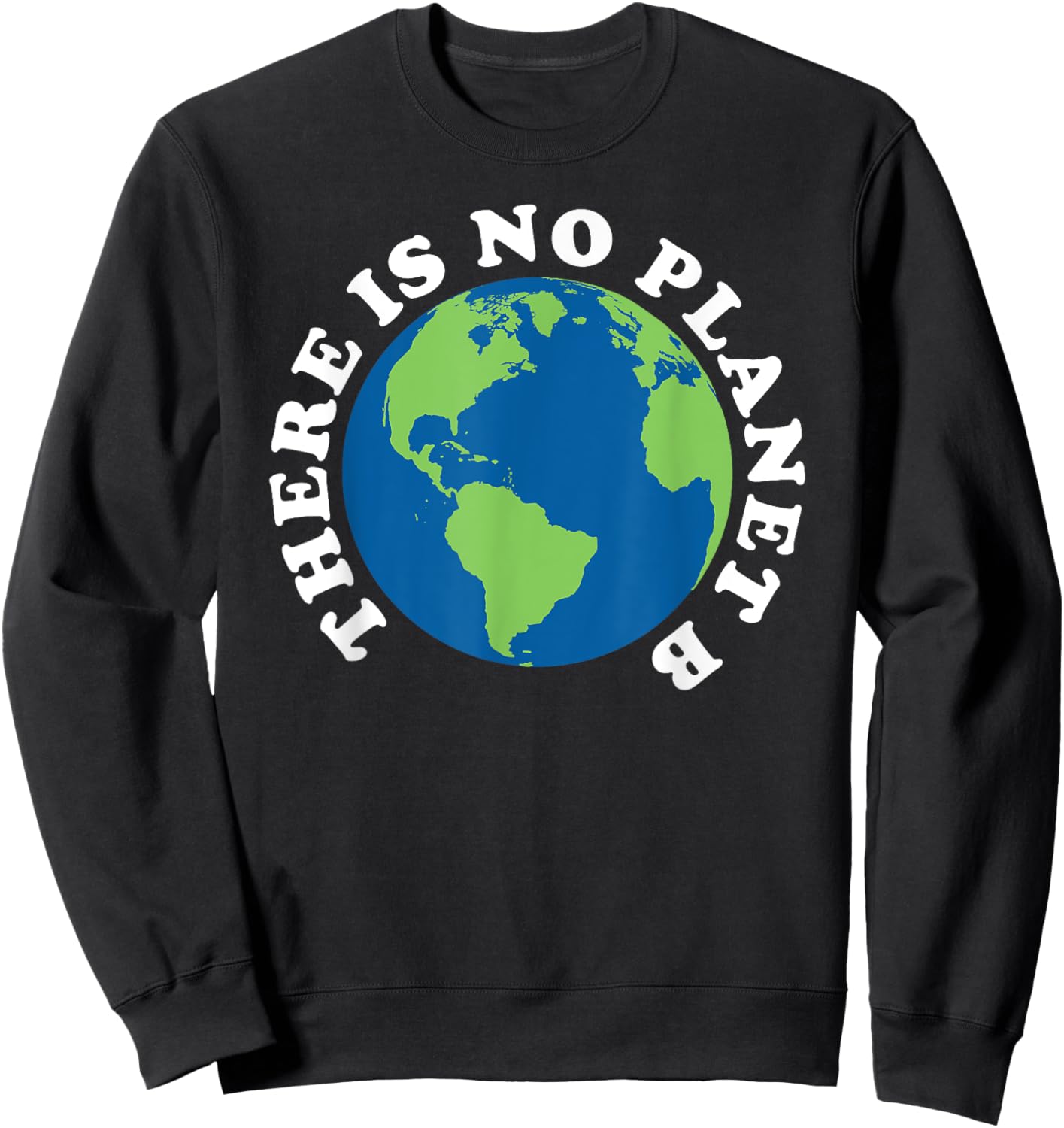 Earth Day There is No Planet B Sweatshirt - Sweatshirt | Black