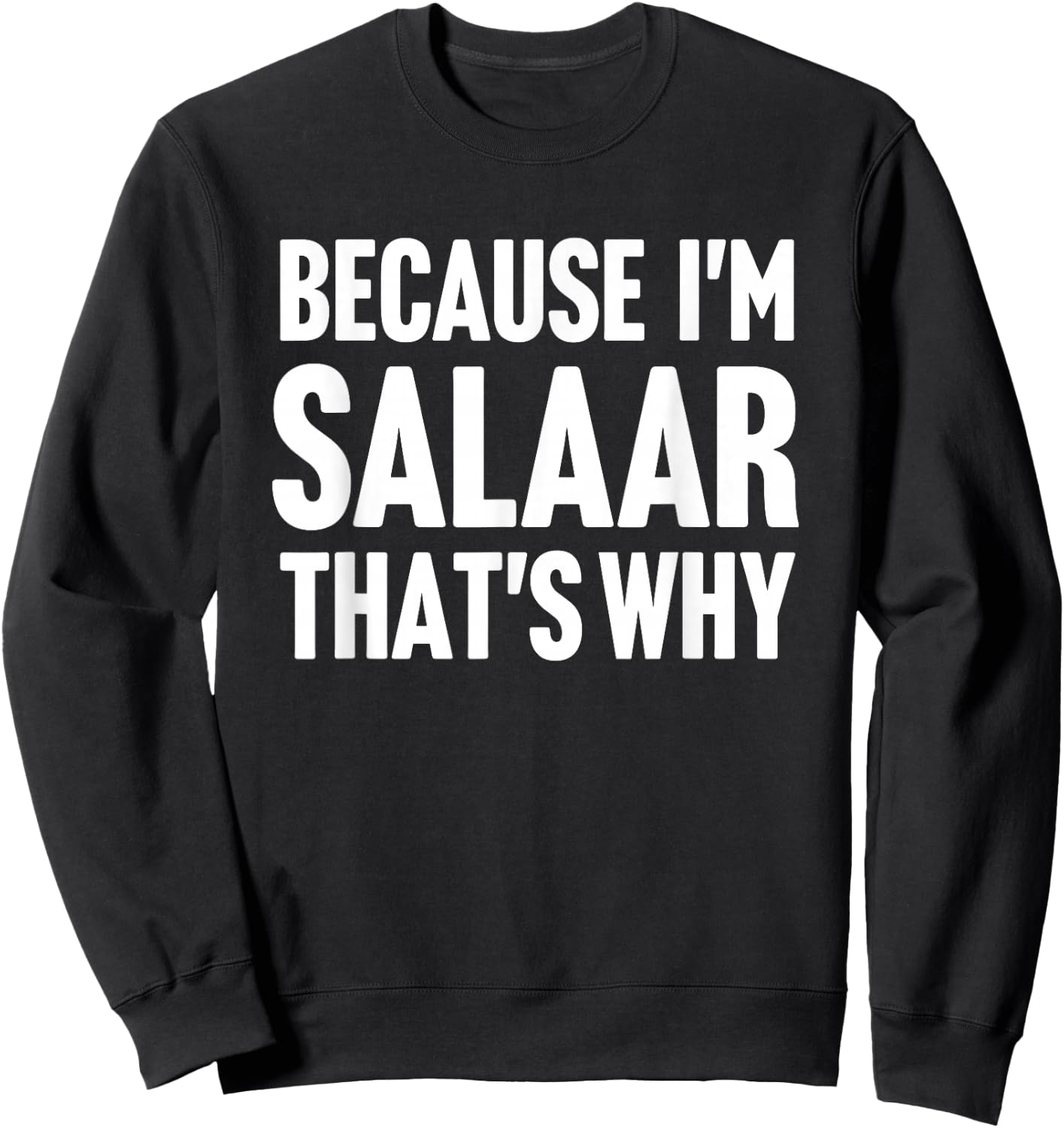 Because I'm Salaar That's Why Am Personalized Name Sweatshirt - Sweatshirt | Black
