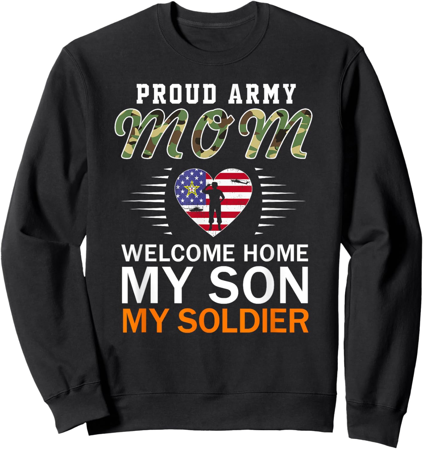 Welcome Home My Son My Soldier-Proud Army Mom Army Sweatshirt - Sweatshirt | Black