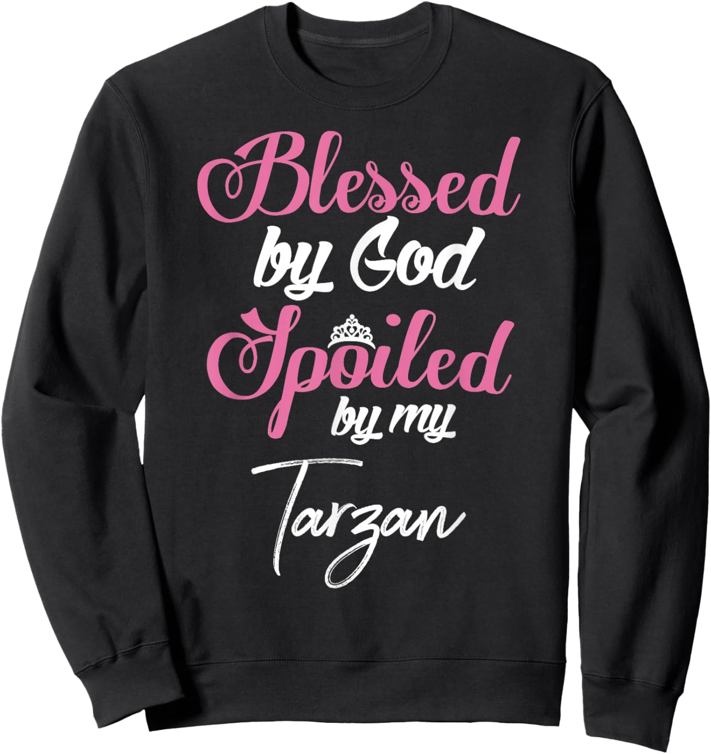 Blessed by God Spoiled by My Tarzan Shirt Sweatshirt - Sweatshirt | Black