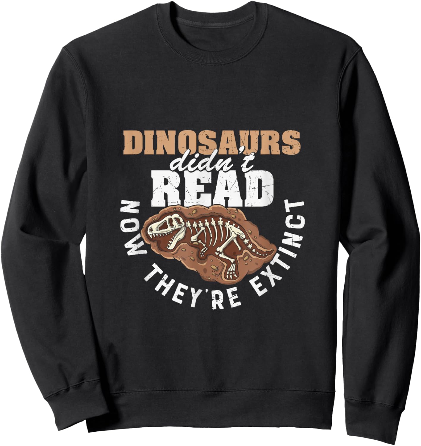Dinosaurs Didn't Read Now They are Extinct Funny Teachers Sweatshirt - Sweatshirt | Black