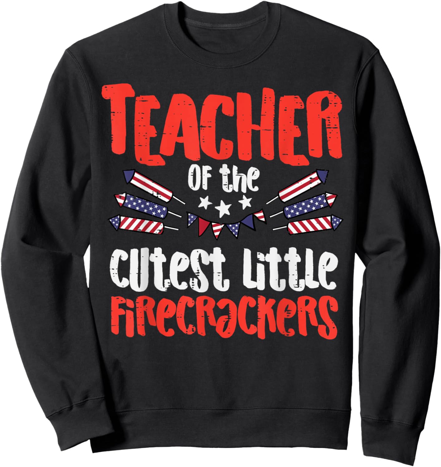 Teacher Of The Cutest Little Firecrackers July 4th Patriot Sweatshirt - Sweatshirt | Black