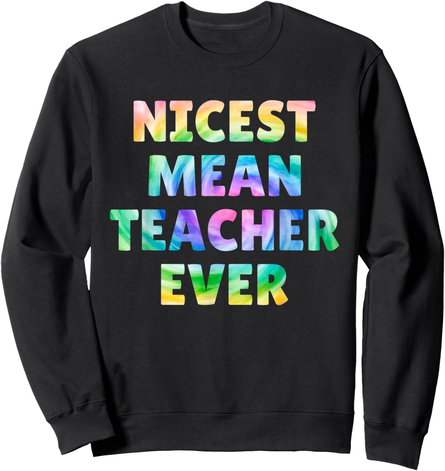 Nicest Mean Teacher Ever Tie Dye Funny Men Women Sweatshirt - Sweatshirt | Black