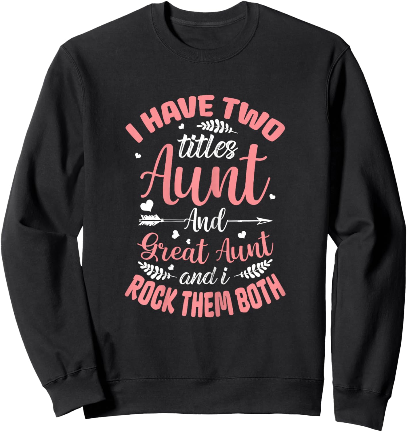 I have two titles Aunt and Great-Aunt and I rock them both Sweatshirt - Sweatshirt | Black