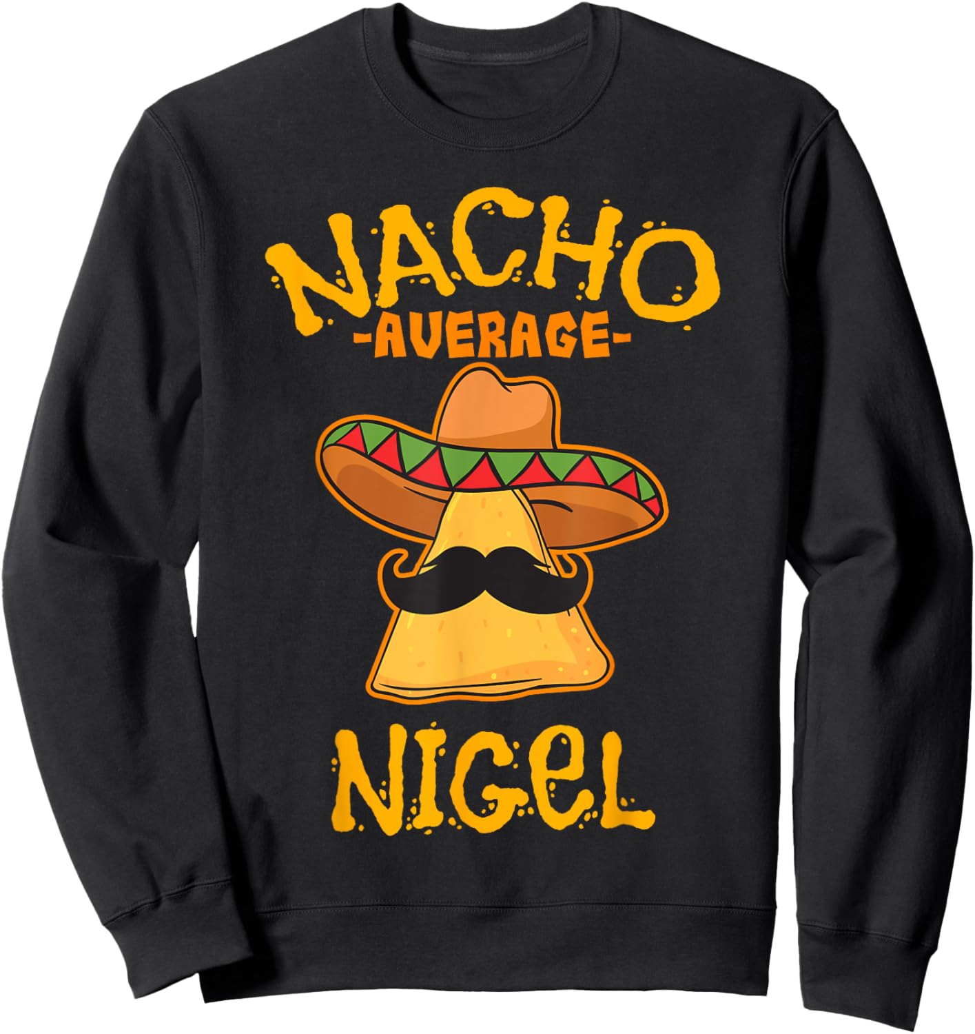 Nacho Average Nigel Personalized Name Funny Taco Sweatshirt - Sweatshirt | Black