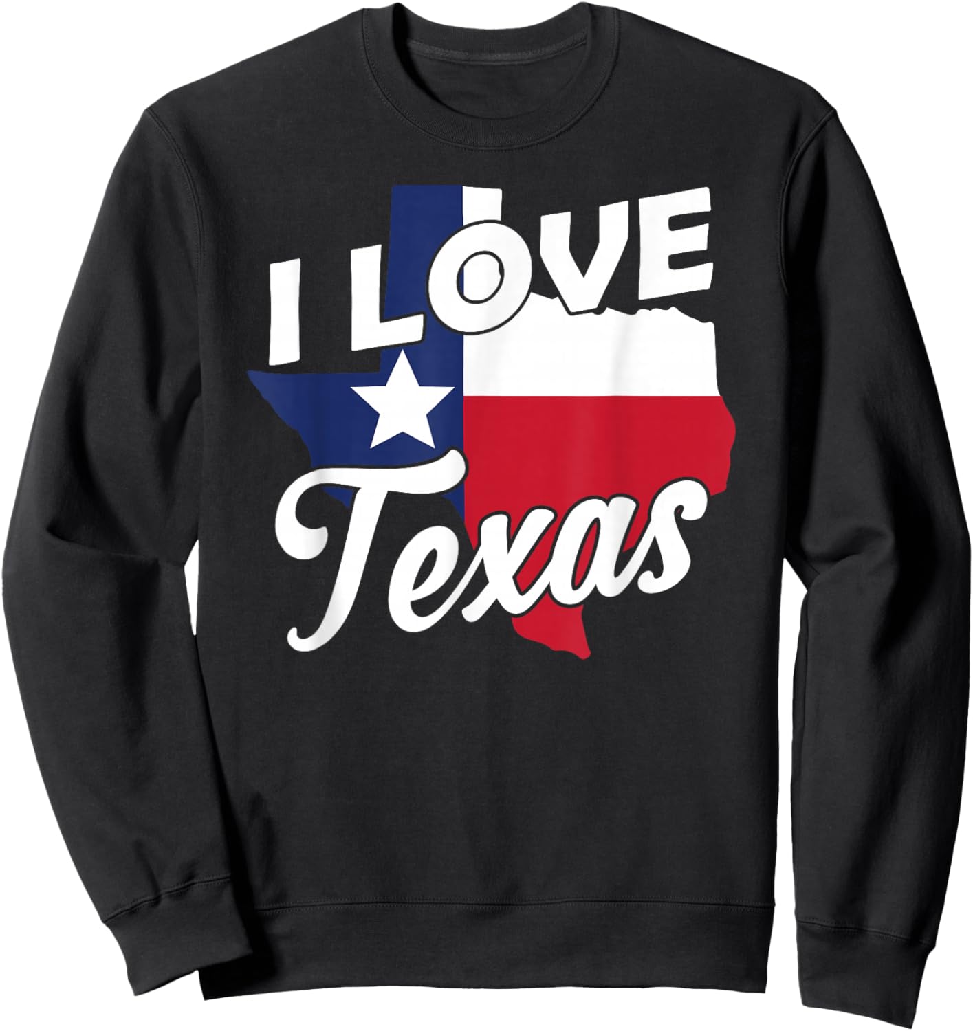I Love Texas State Texan Pride Sayings Sweatshirt - Sweatshirt | Black