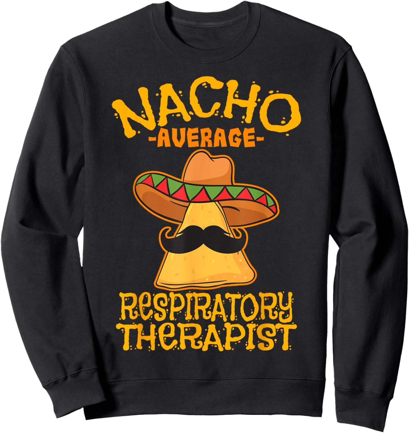 Nacho Average Respiratory Therapist RT Asthma Cinco de Mayo Sweatshirt - Sweatshirt | Black