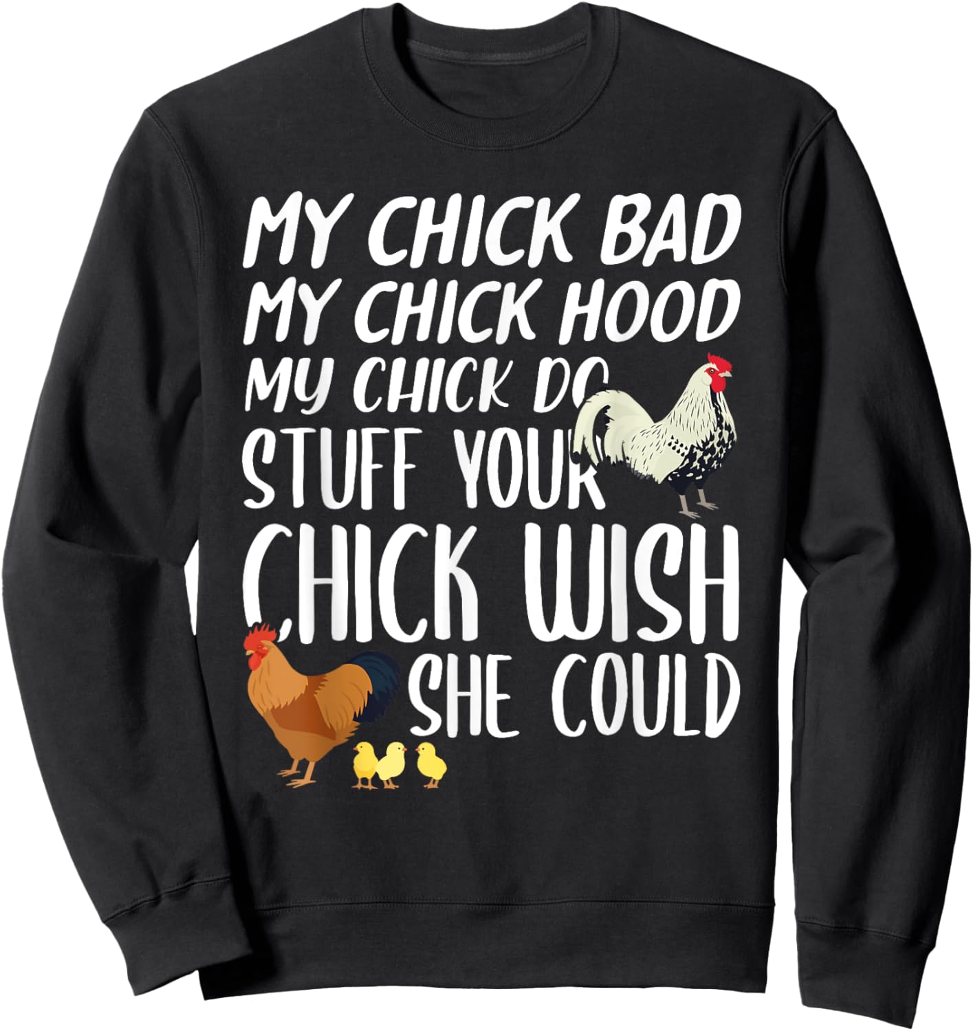 My Chick Bad My Chick Hood My Chick Do Stuff Funny Chicken Sweatshirt - Sweatshirt | Black