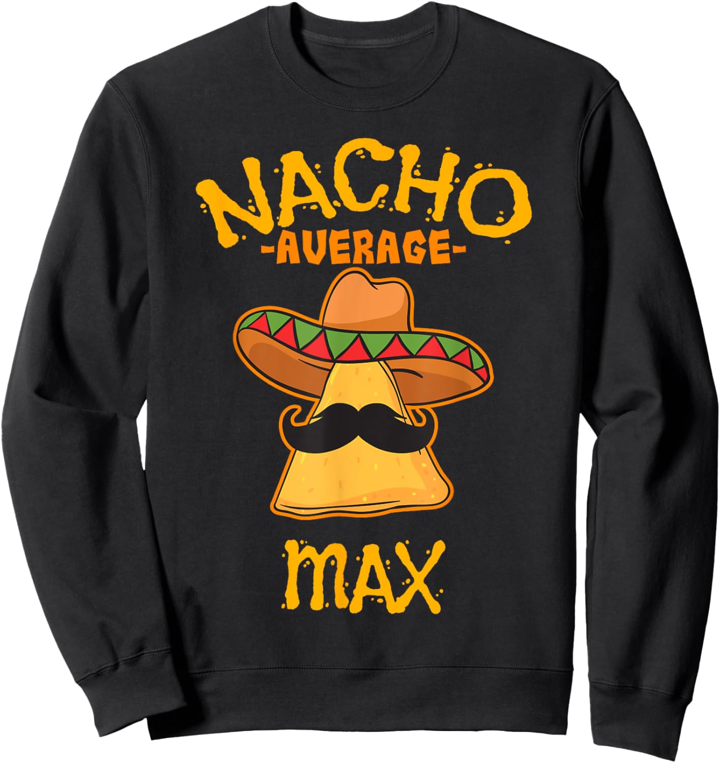 Nacho Average Max Personalized Name Funny Taco Sweatshirt - Sweatshirt | Black
