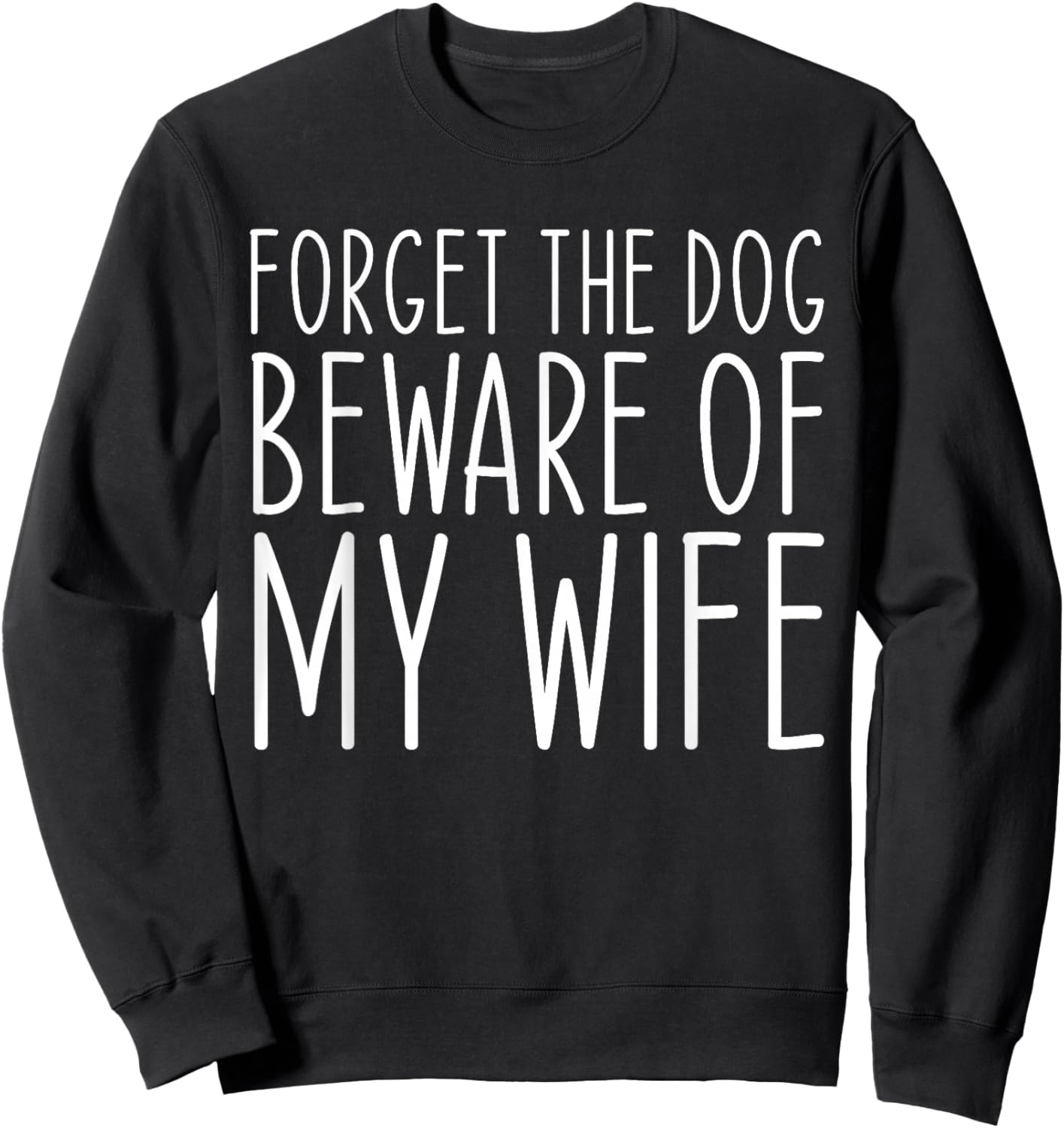 Forget the Dog Beware of My Wife Funny Women Sweatshirt - Sweatshirt | Black