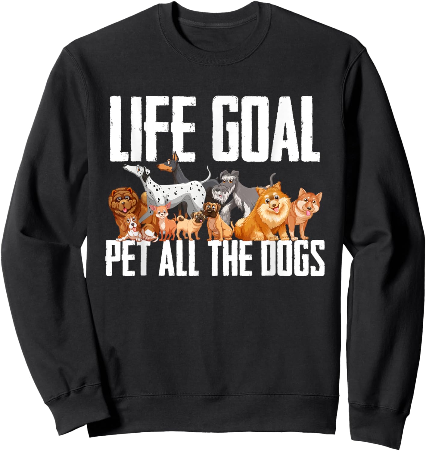 Life Goal Pet All The Dogs Funny Dog Lover Puppy Gifts Men Women Girls Kids Sweatshirt - Sweatshirt | Black