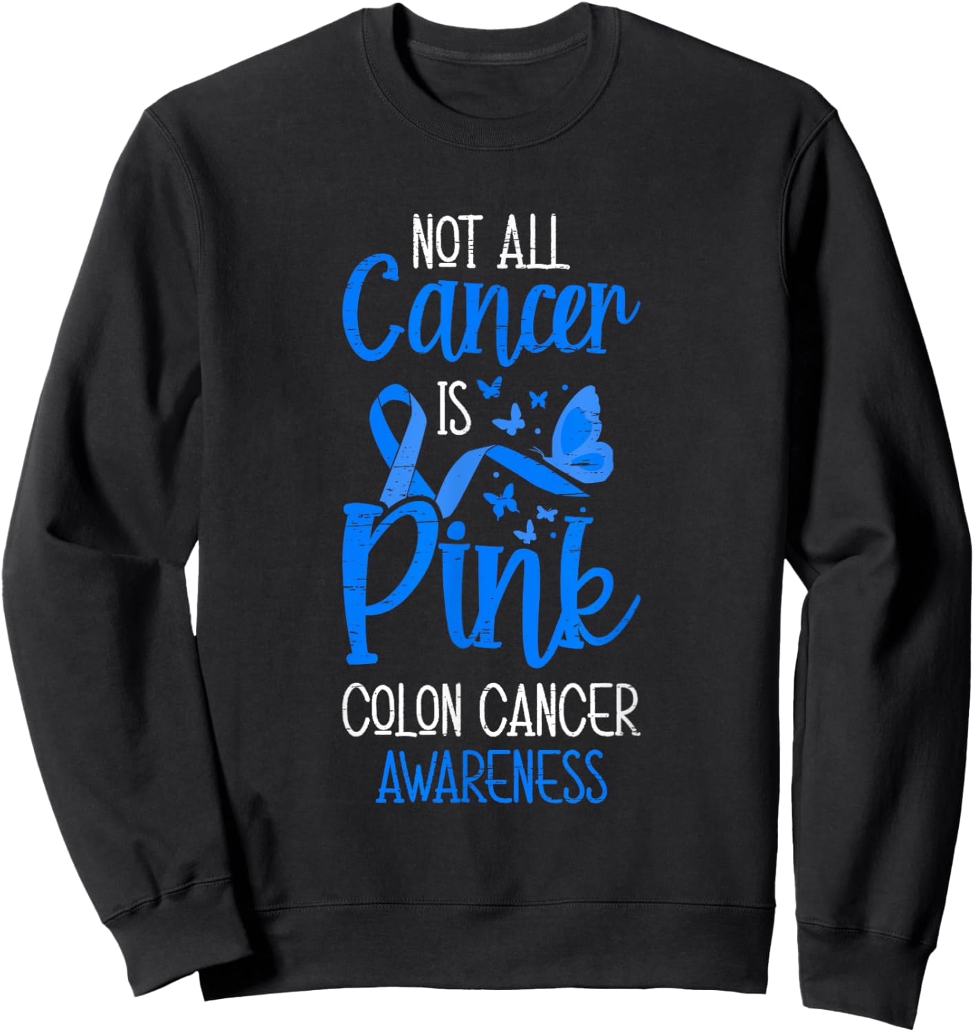 Not All Cancer Is Pink Colon Cancer Awareness Sweatshirt - Sweatshirt | Black