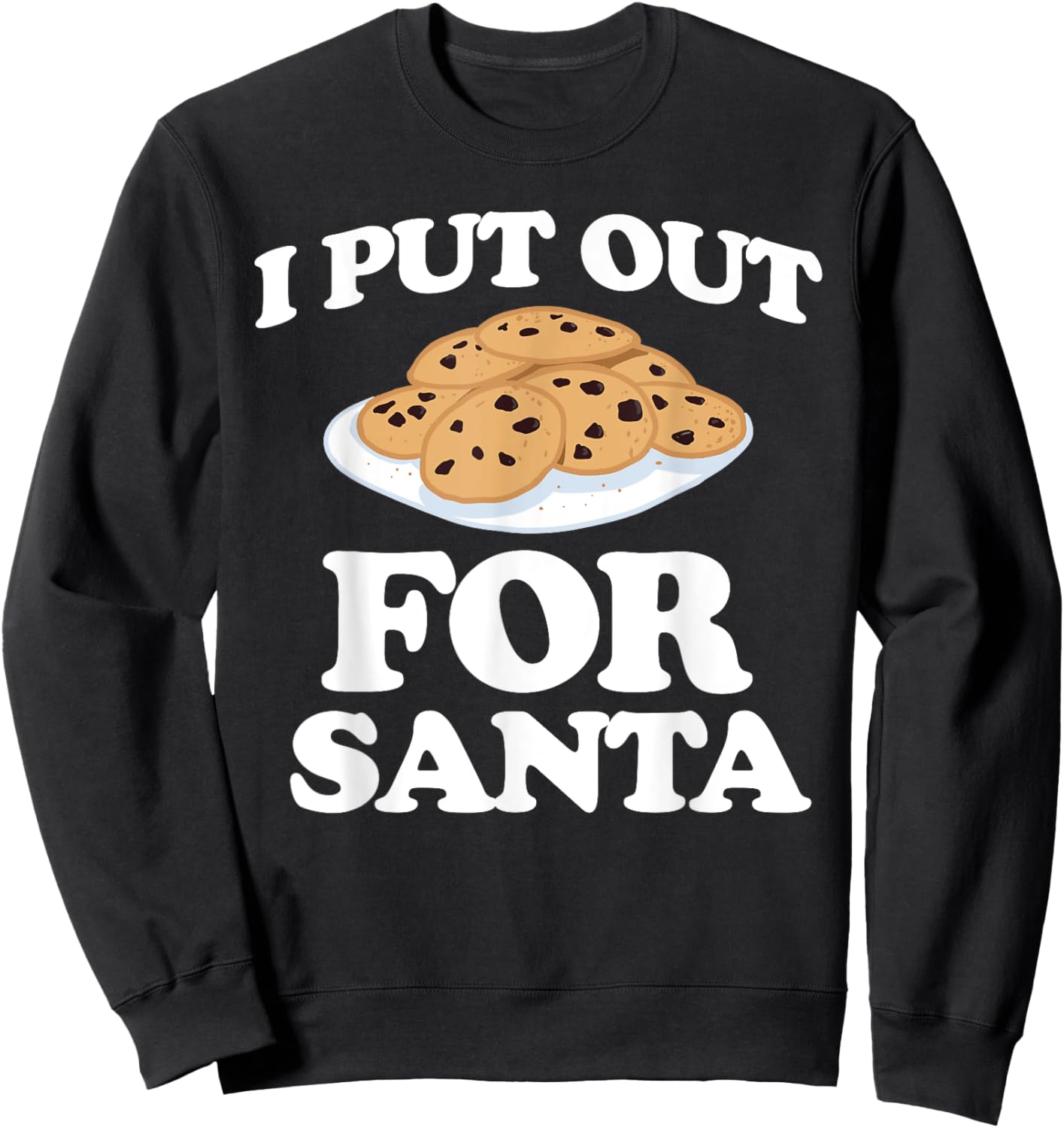 Christmas Cookies Funny I Put Out For Santa Sweatshirt - Sweatshirt | Black