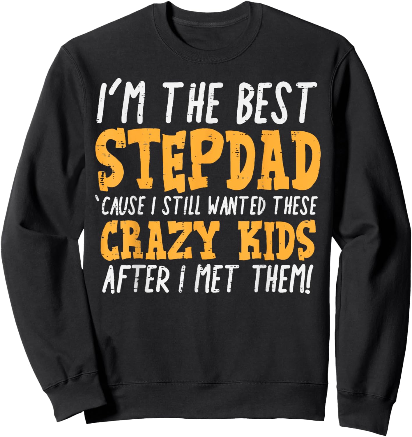 Im The Best Stepdad Crazy Kids Funny Fathers Day Stepfather Sweatshirt - Sweatshirt | Black