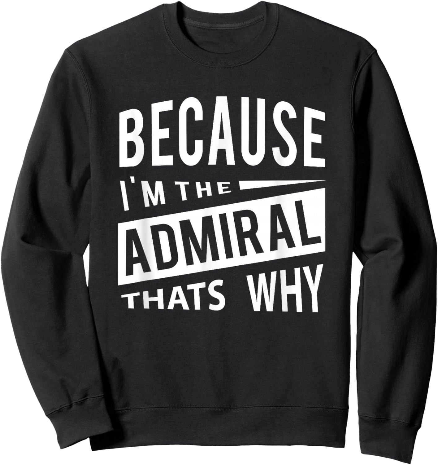 Military Promotion - Flag Officer Because I'm The Admiral ADM - That's Why Sweatshirt - Sweatshirt | Black