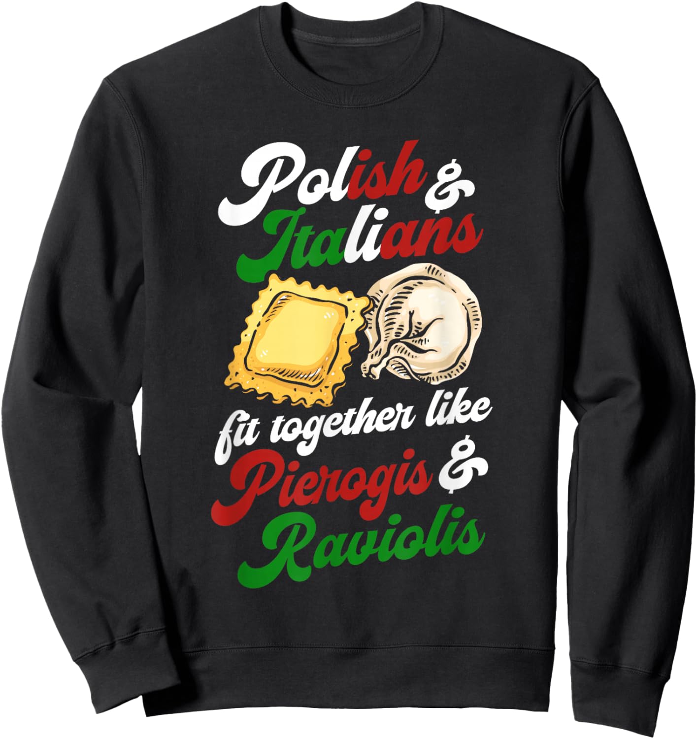 Polish and Italians Fit Together Like Pierogis and Raviolis Sweatshirt - Sweatshirt | Black