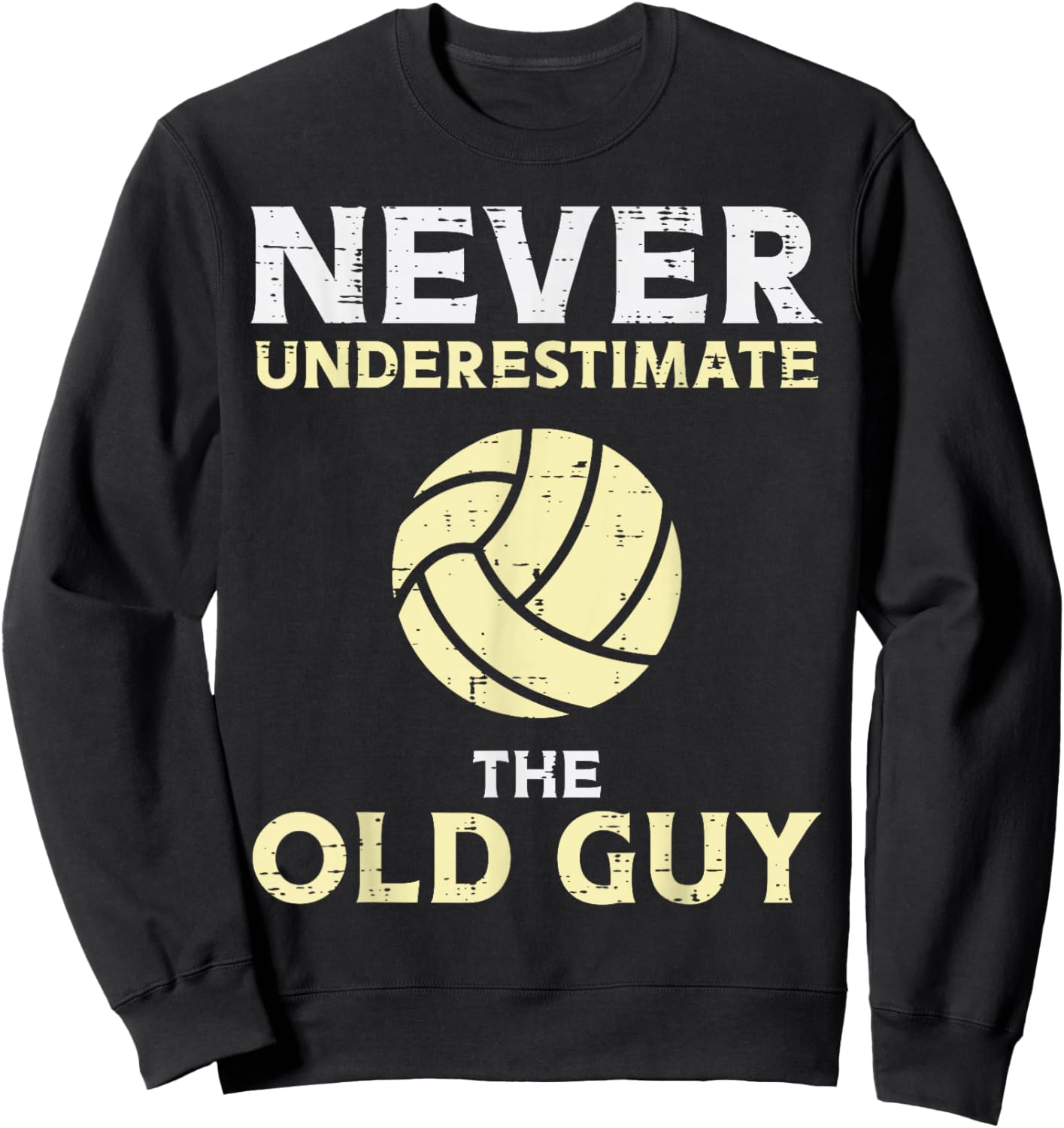 Never Underestimate Old Guy Volleyball Coach Dad Grandpa Men Sweatshirt - Sweatshirt | Black