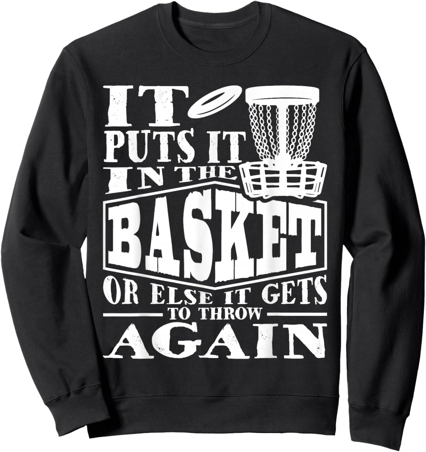 It Puts It In The Basket - Disc Golf Player Disc Golfer Sweatshirt - Sweatshirt | Black