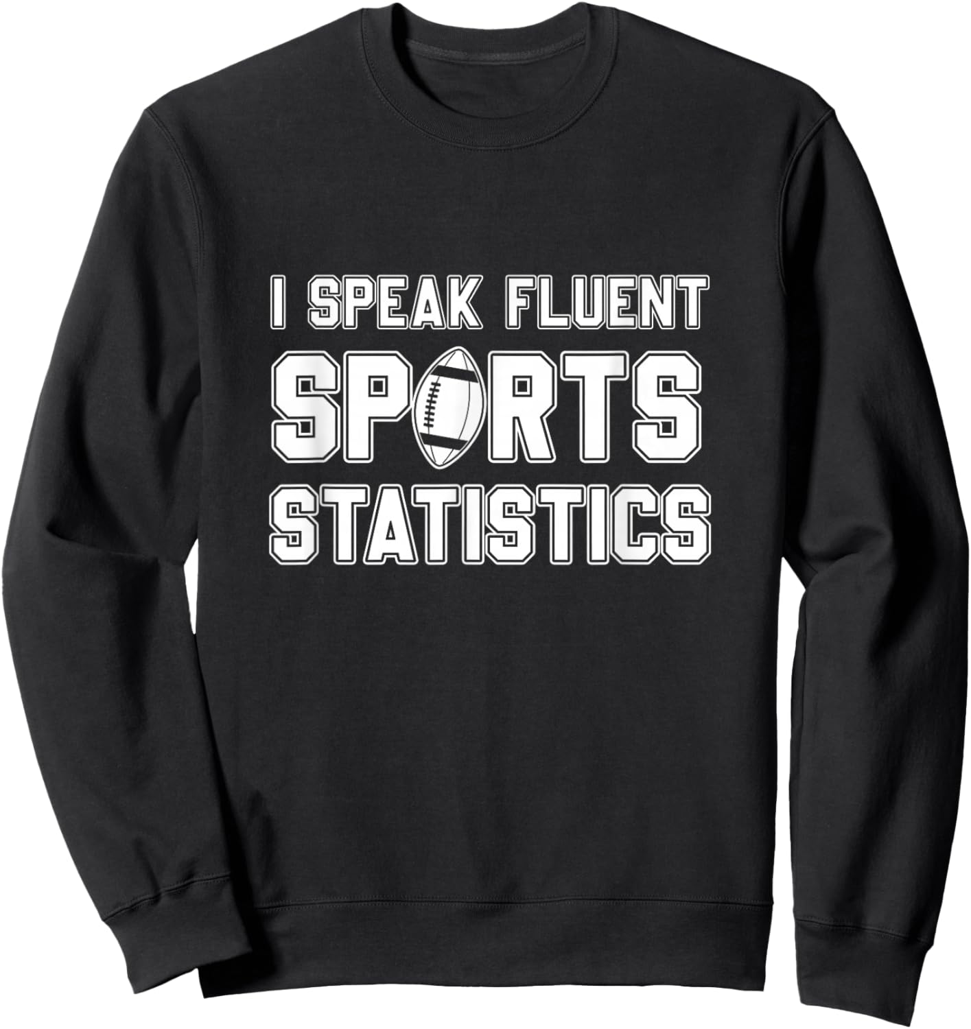 I Speak Fluent Sports Statistics, Foottball Sports Analyst Sweatshirt - Sweatshirt | Black