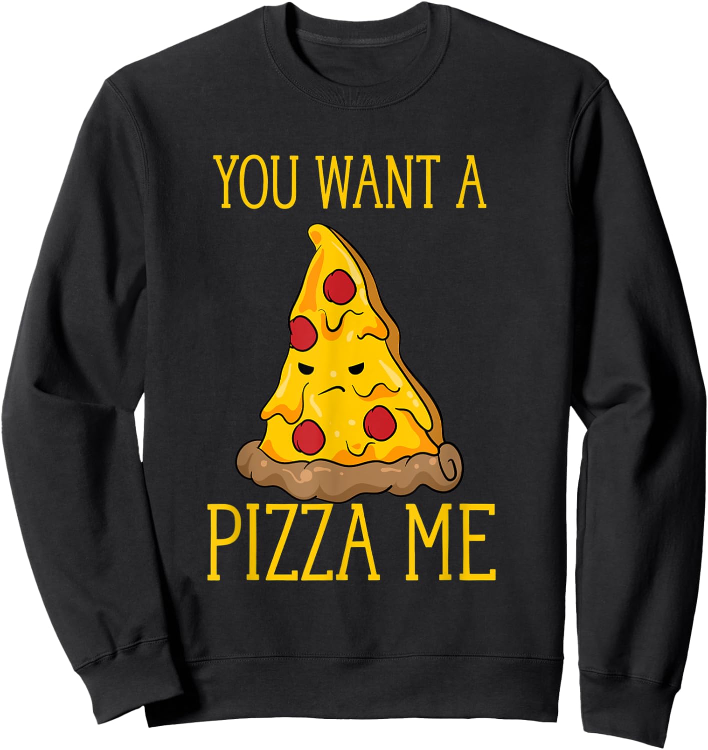 You Want A Pizza Me Funny Pizza Lover Fight Pun Joke Sweatshirt - Sweatshirt | Black
