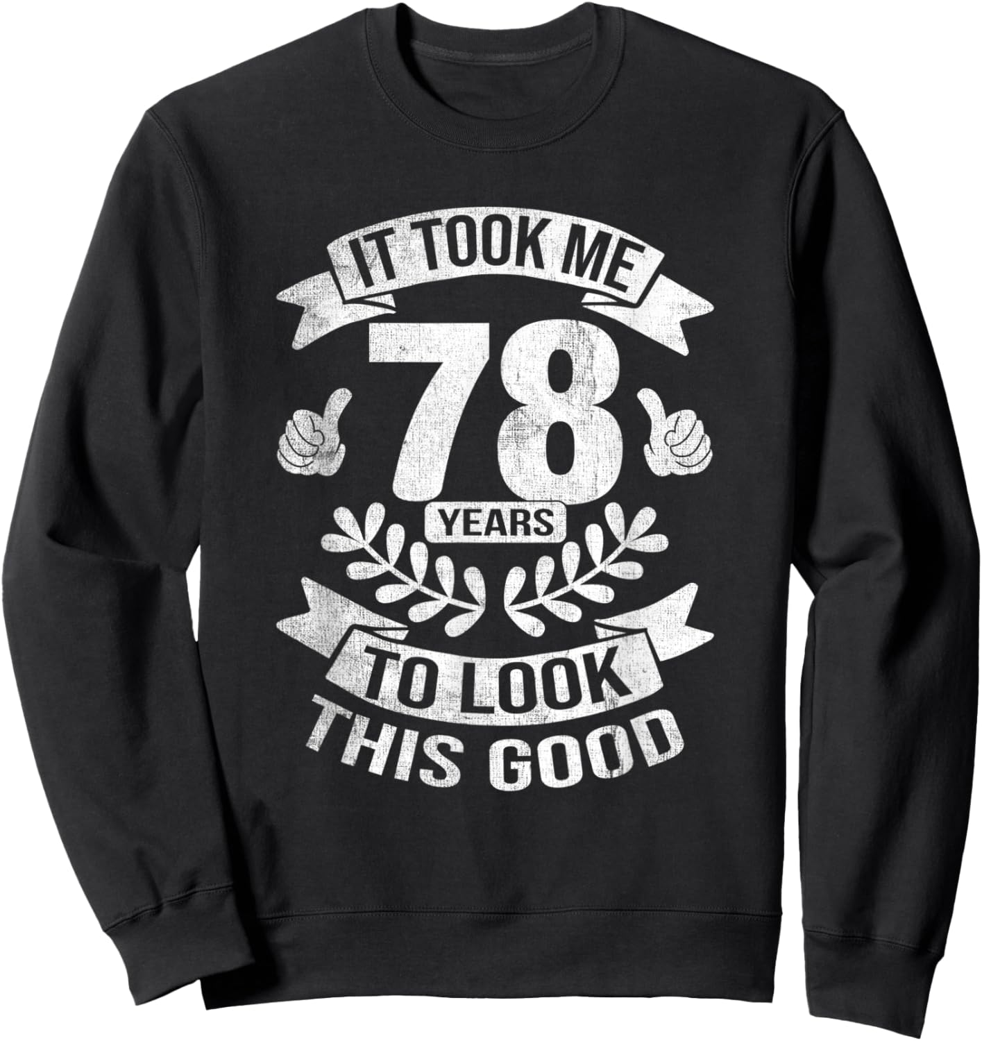 It Took Me 78 Years To Look This Good 78th Birthday Sweatshirt - Sweatshirt | Black