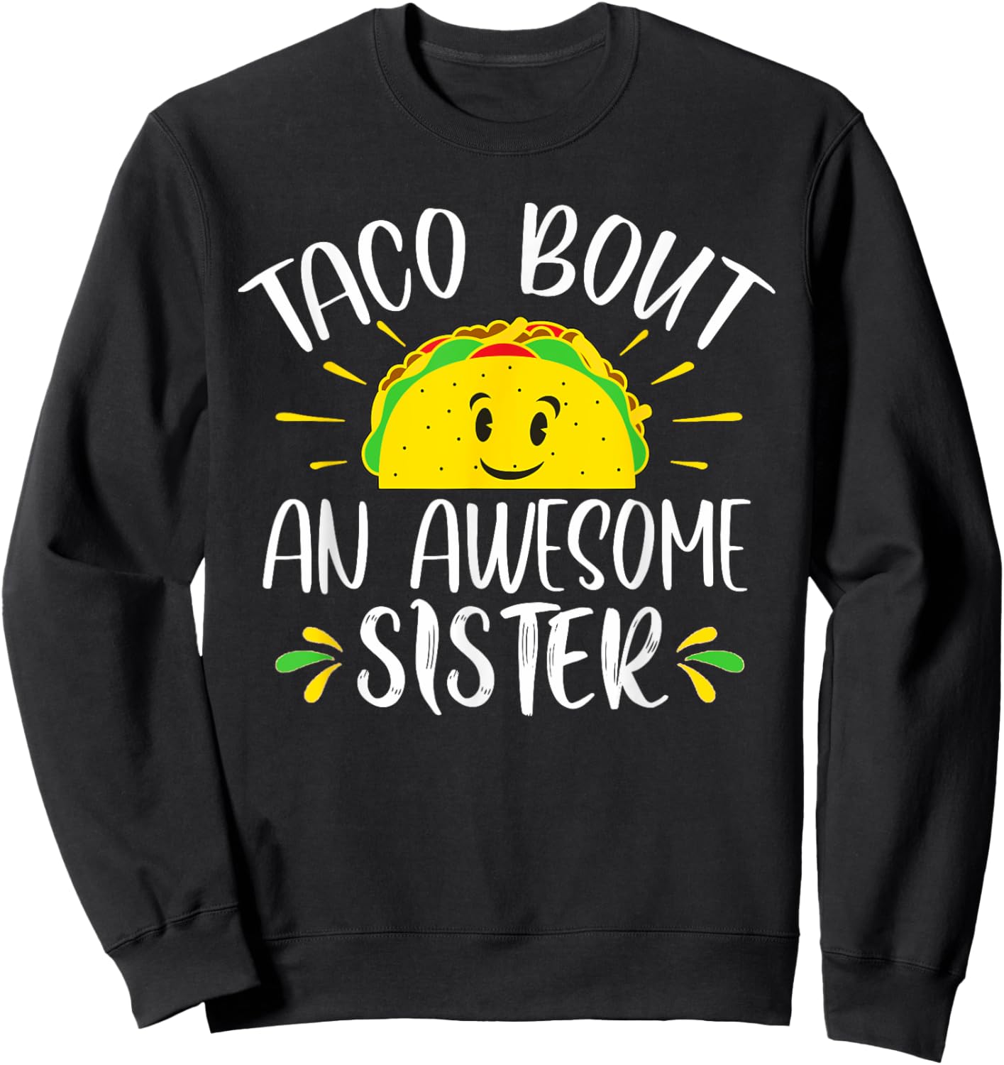 Taco Bout An Awesome Sister Funny Taco Sister Pun Sweatshirt - Sweatshirt | Black