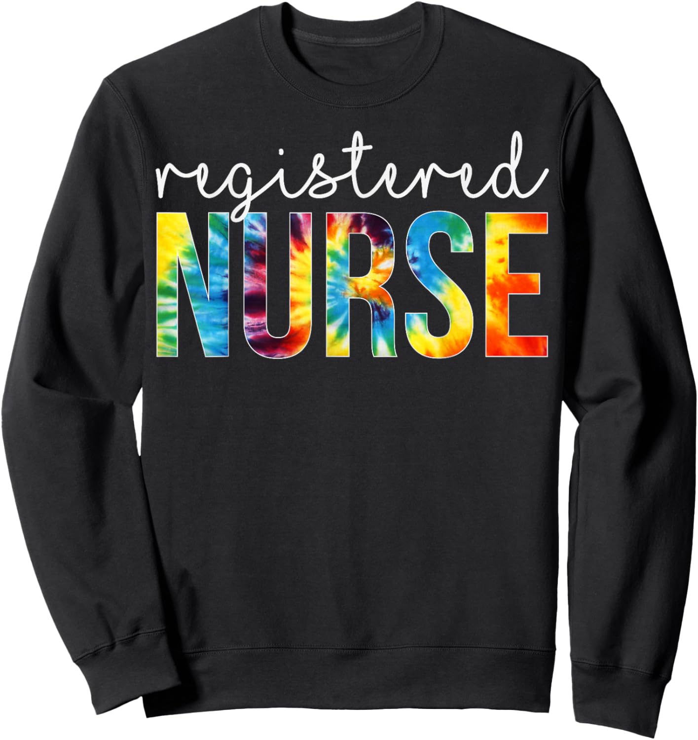 Registered Nurse Appreciation Day Tie Dye For Work Sweatshirt - Sweatshirt | Black
