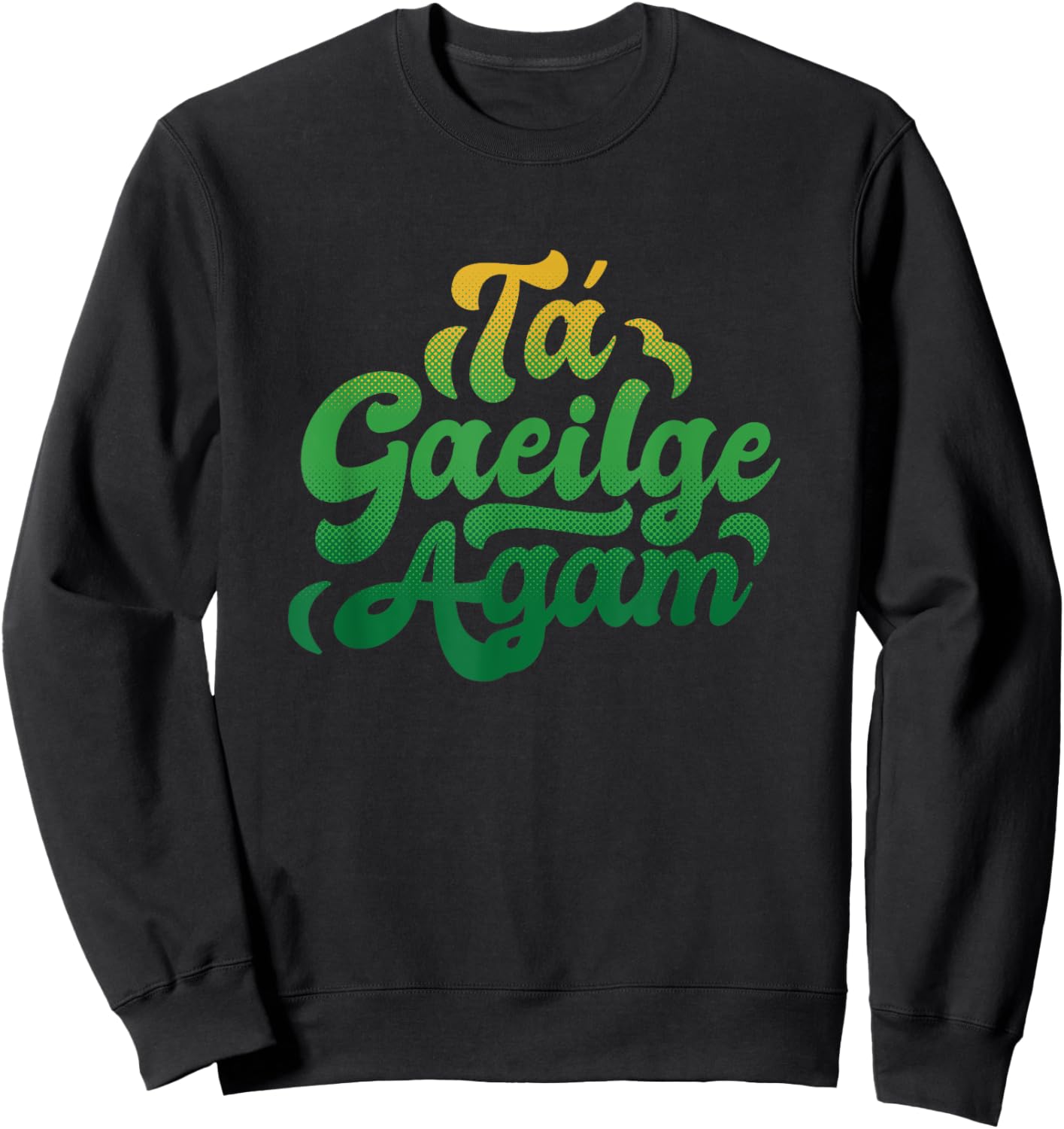 I Speak Irish Quote Ta Gaeilge Agam Sweatshirt - Sweatshirt | Black