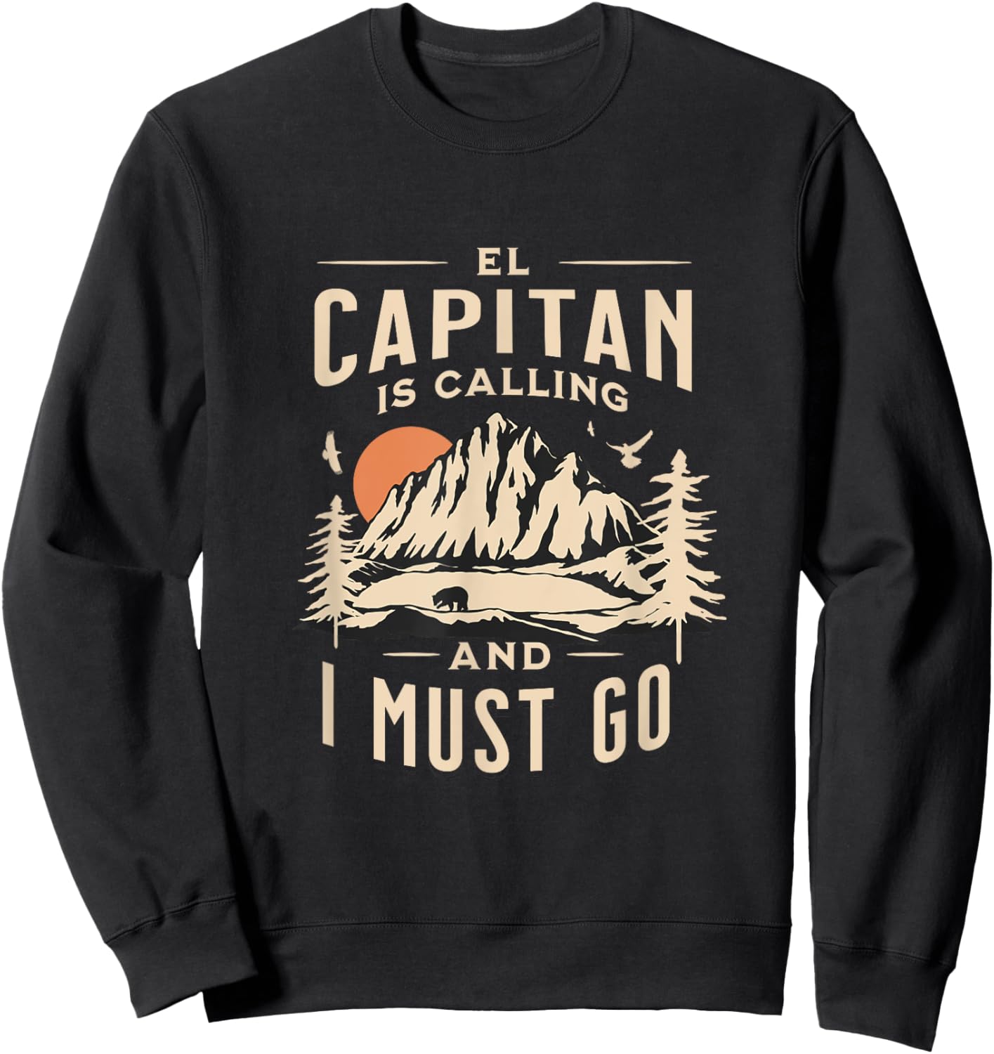 El Capitan Is Calling _ I Must Go and See Yosemite Vacation Sweatshirt - Sweatshirt | Black