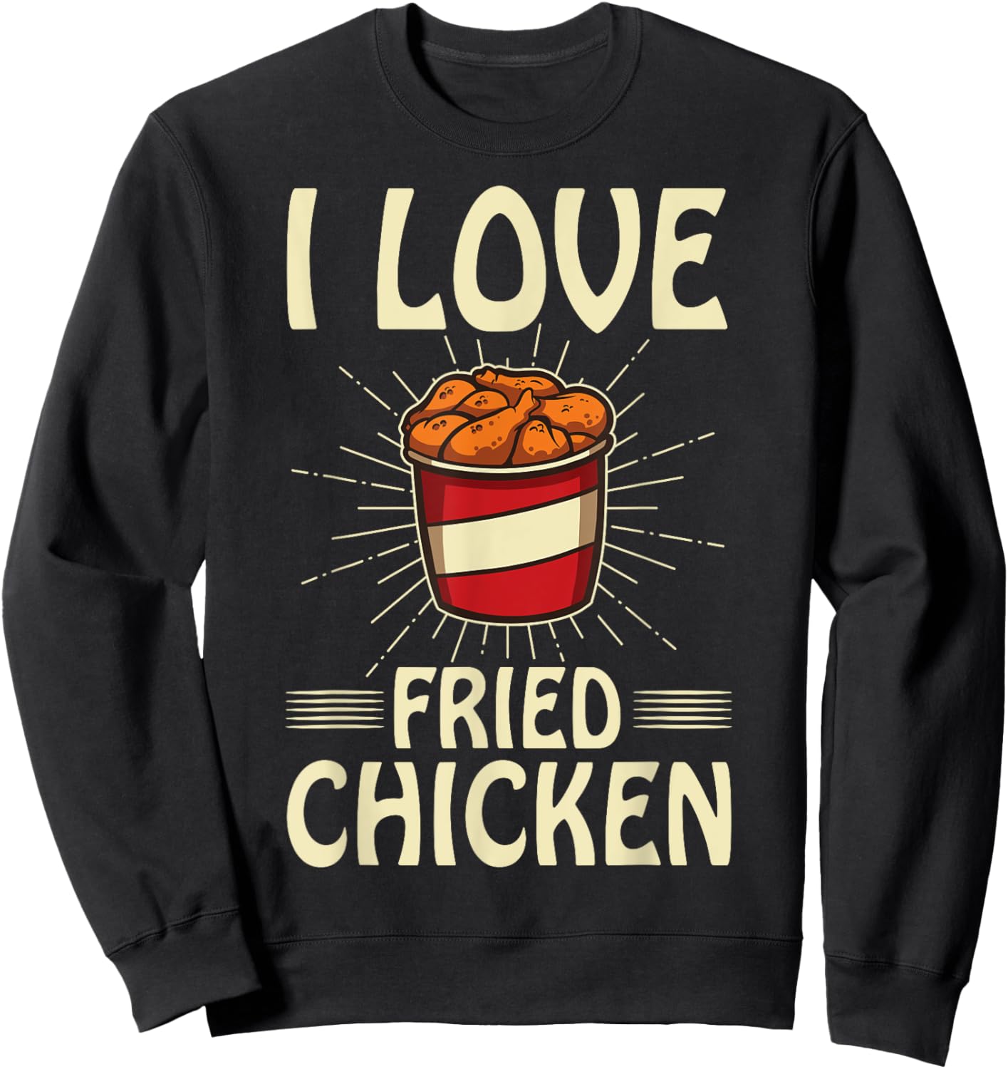 I Love Fried Chicken Funny Fast Food Shirt Bucket Of Chicken Sweatshirt - Sweatshirt | Black