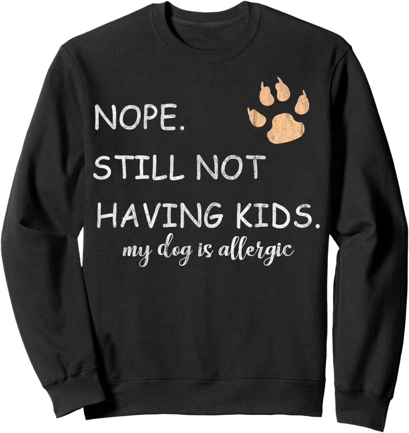 Nope Still Not Having Kids My Dog Is Allergic Funny Sweatshirt - Sweatshirt | Black