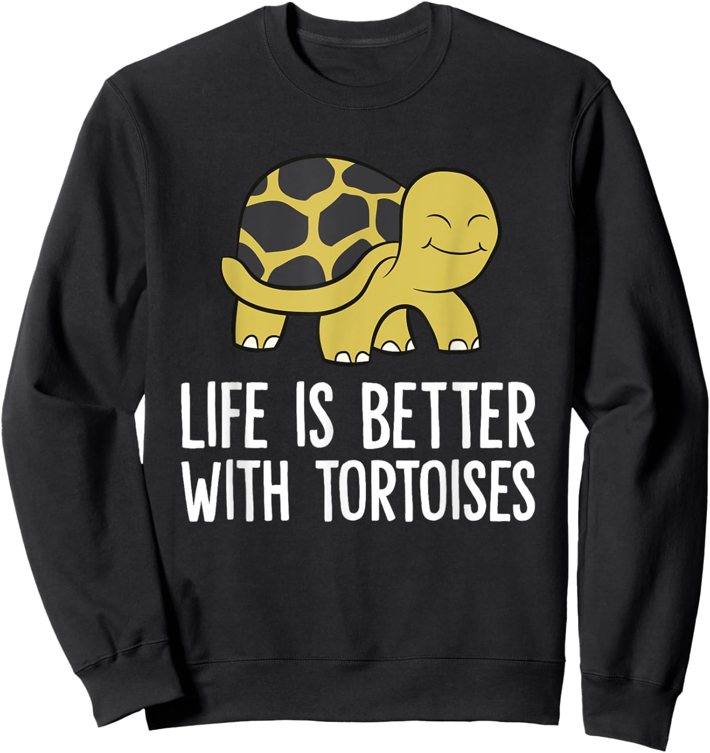 Tortoises As Pets Life Is Better With Tortoises Sweatshirt - Sweatshirt | Black