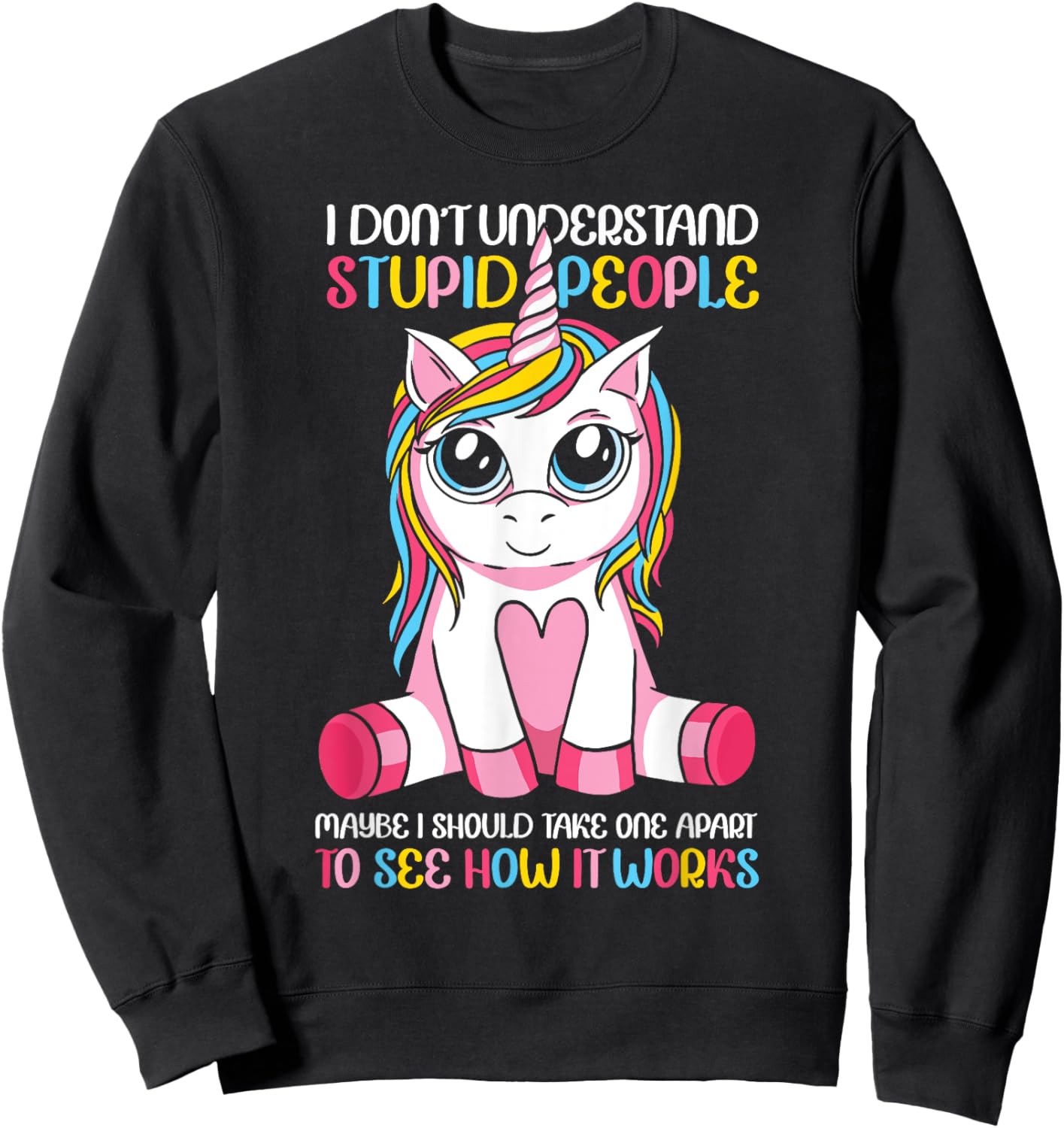 I Don't Understand Stupid People Cute Unicorn Sarcastic Sweatshirt - Sweatshirt | Black