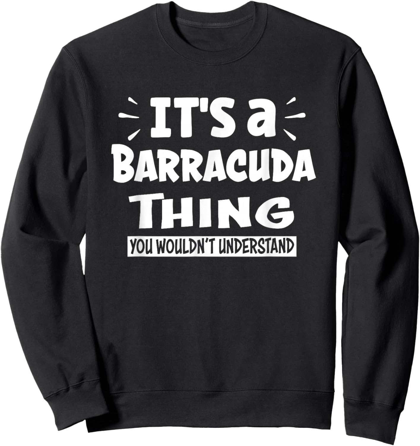 It's A Barracuda Thing You Wouldn't Understand Aninal Lovers Sweatshirt - Sweatshirt | Black