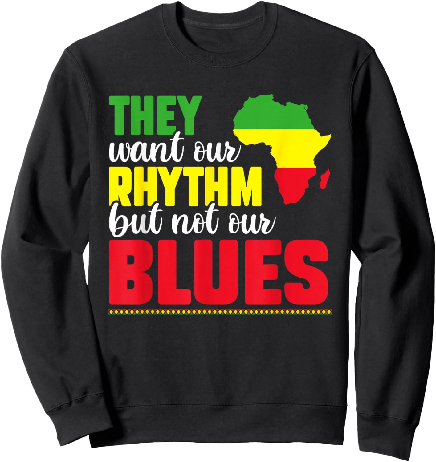 They Want Our Rhythm But Not Our Blues Black Culture Lover Sweatshirt - Sweatshirt | Black