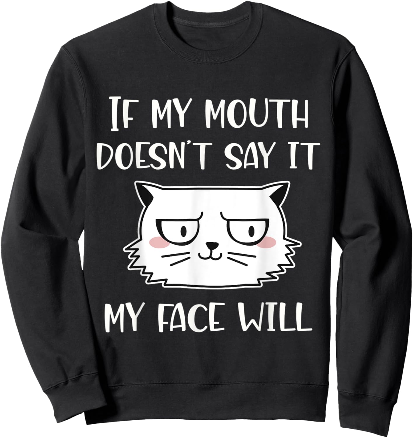 If my mouth doesn't say it my face will Sweatshirt - Sweatshirt | Black