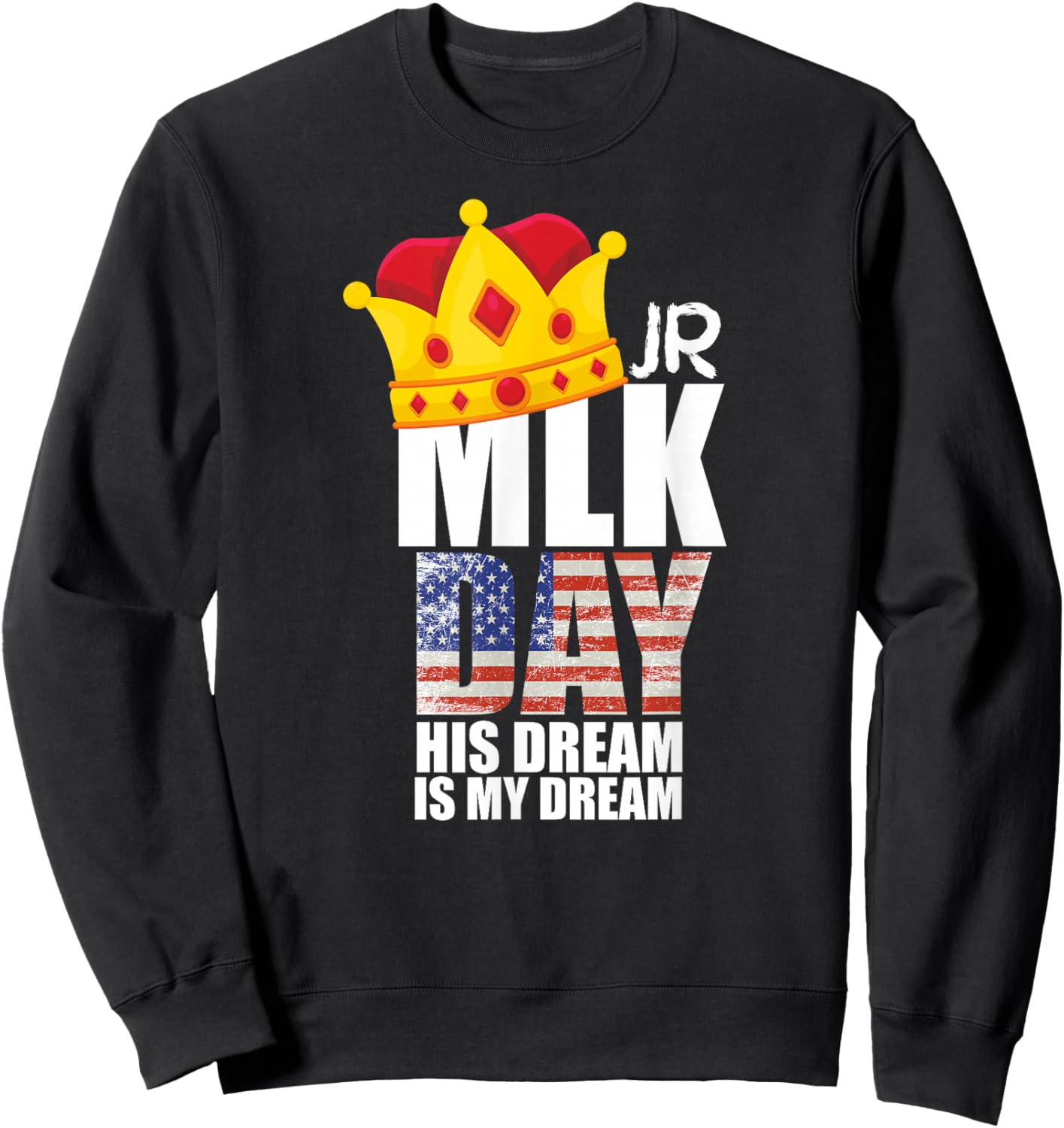 MLK Day Quote Martin Luther King His Dream is My Dream Sweatshirt - Sweatshirt | Black