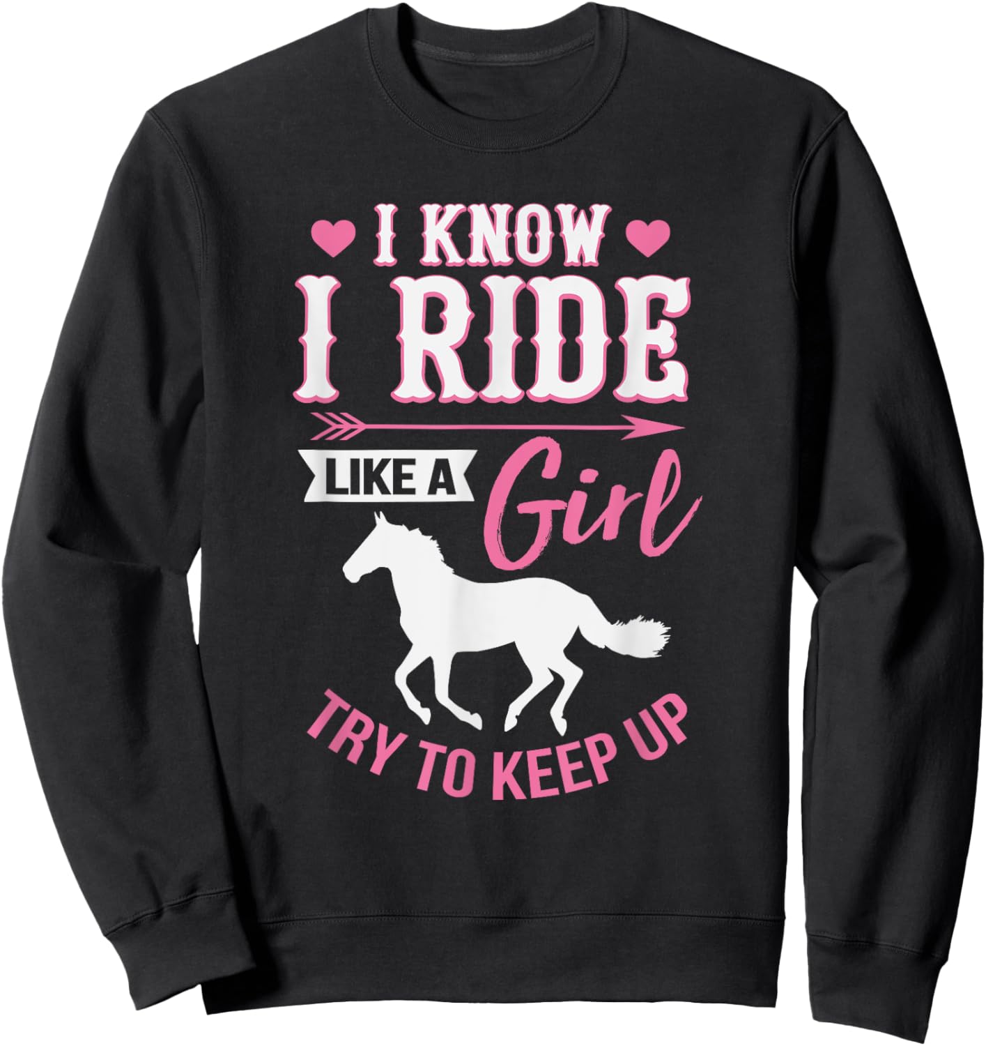 I Know I Ride Like A Girl Funny Horse Rider Sweatshirt - Sweatshirt | Black