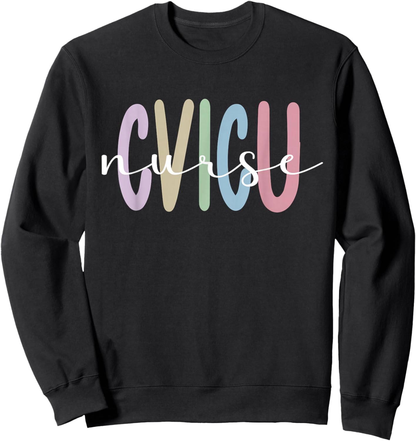 CVICU Nurse Cardiovascular Intensive Care Unit Sweatshirt - Sweatshirt | Black