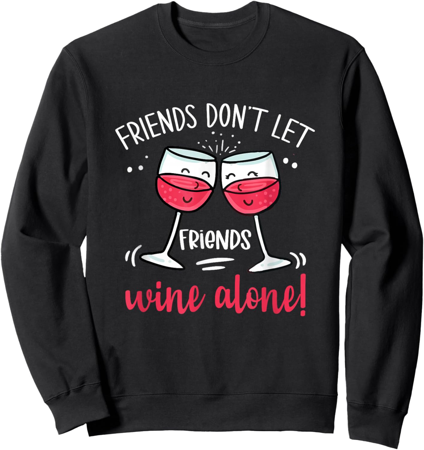 Friends Don't Let Friends Wine Alone Drinking Wine Lover Sweatshirt - Sweatshirt | Black
