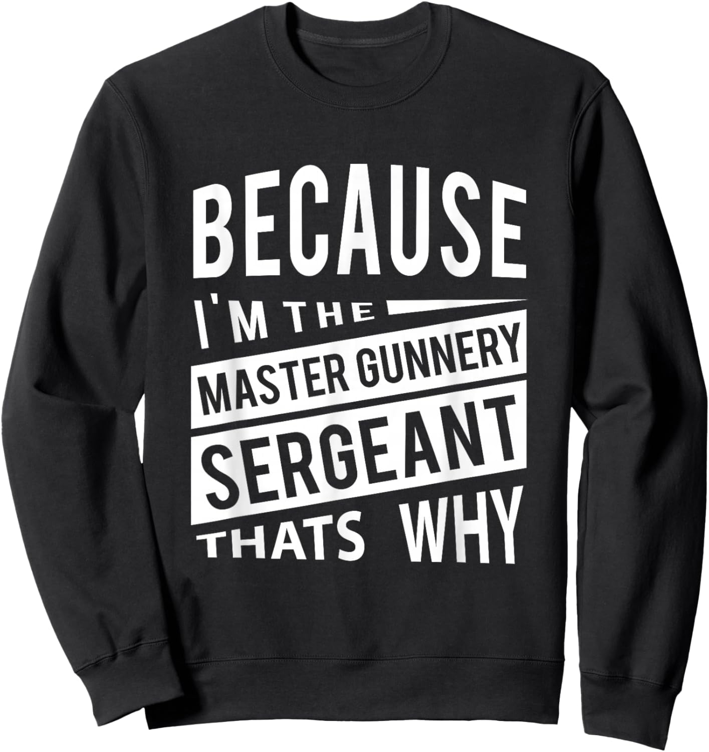 Because I'm The Master Gunnery Sergeant MGySg-That's Why NCO Sweatshirt - Sweatshirt | Black