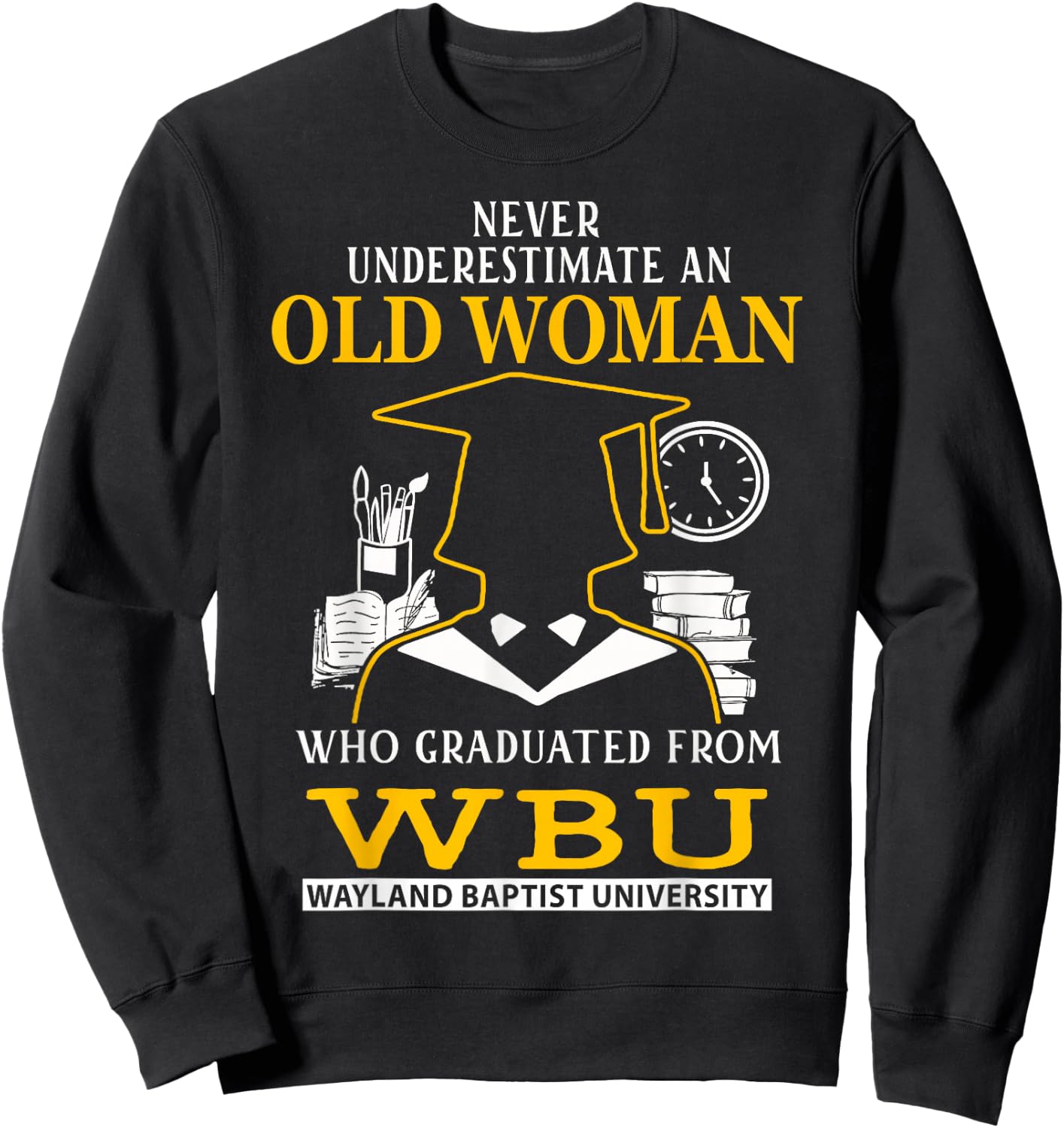 Old Woman Who Graduated From WBU Wayland Baptist University Sweatshirt - Sweatshirt | Black