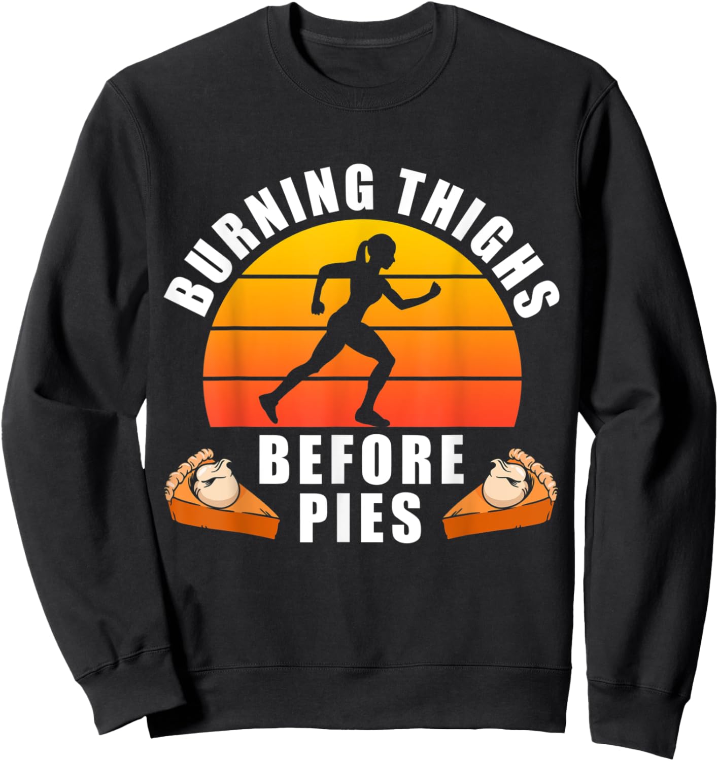 Running Burning Thighs Before Pies Funny Runner Thanksgiving Sweatshirt - Sweatshirt | Black