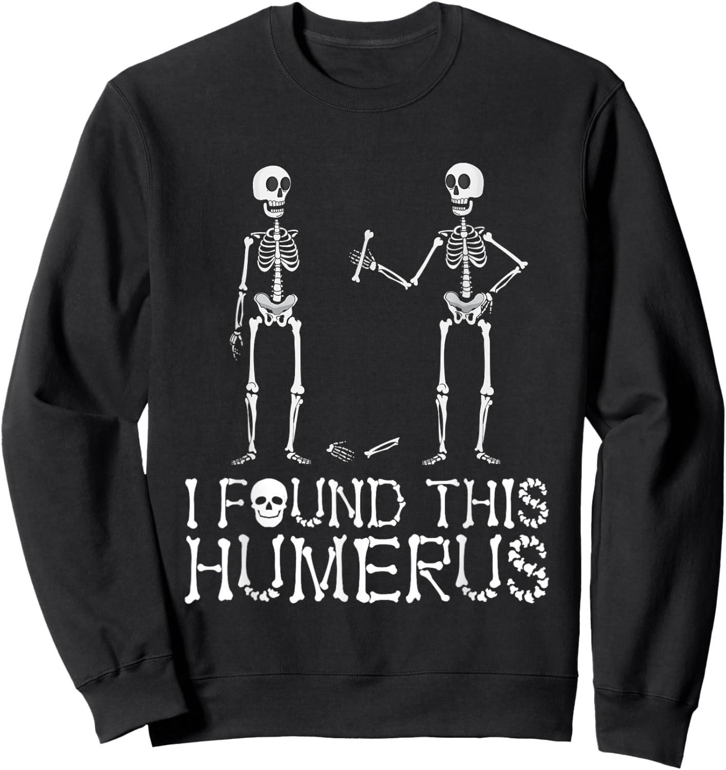 I Found This Humerus Funny Spooky Skeleton Halloween Sweatshirt - Sweatshirt | Black