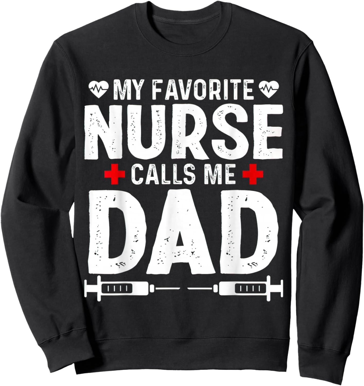 My favorite Nurse calls me Dad Daughter Hospital Nursing Sweatshirt - Sweatshirt | Black
