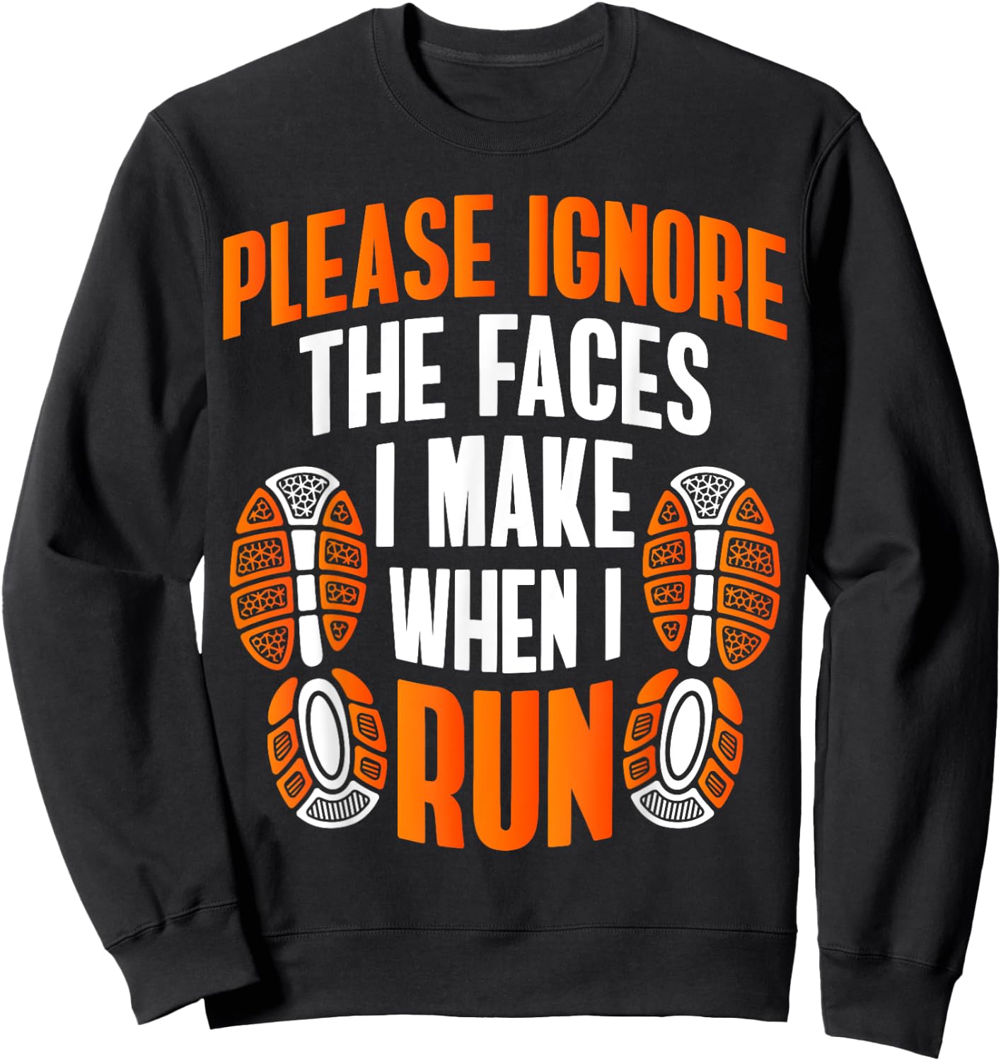 Running Funny Meme Please Ignore The Faces I Make When I Run Sweatshirt - Sweatshirt | Black
