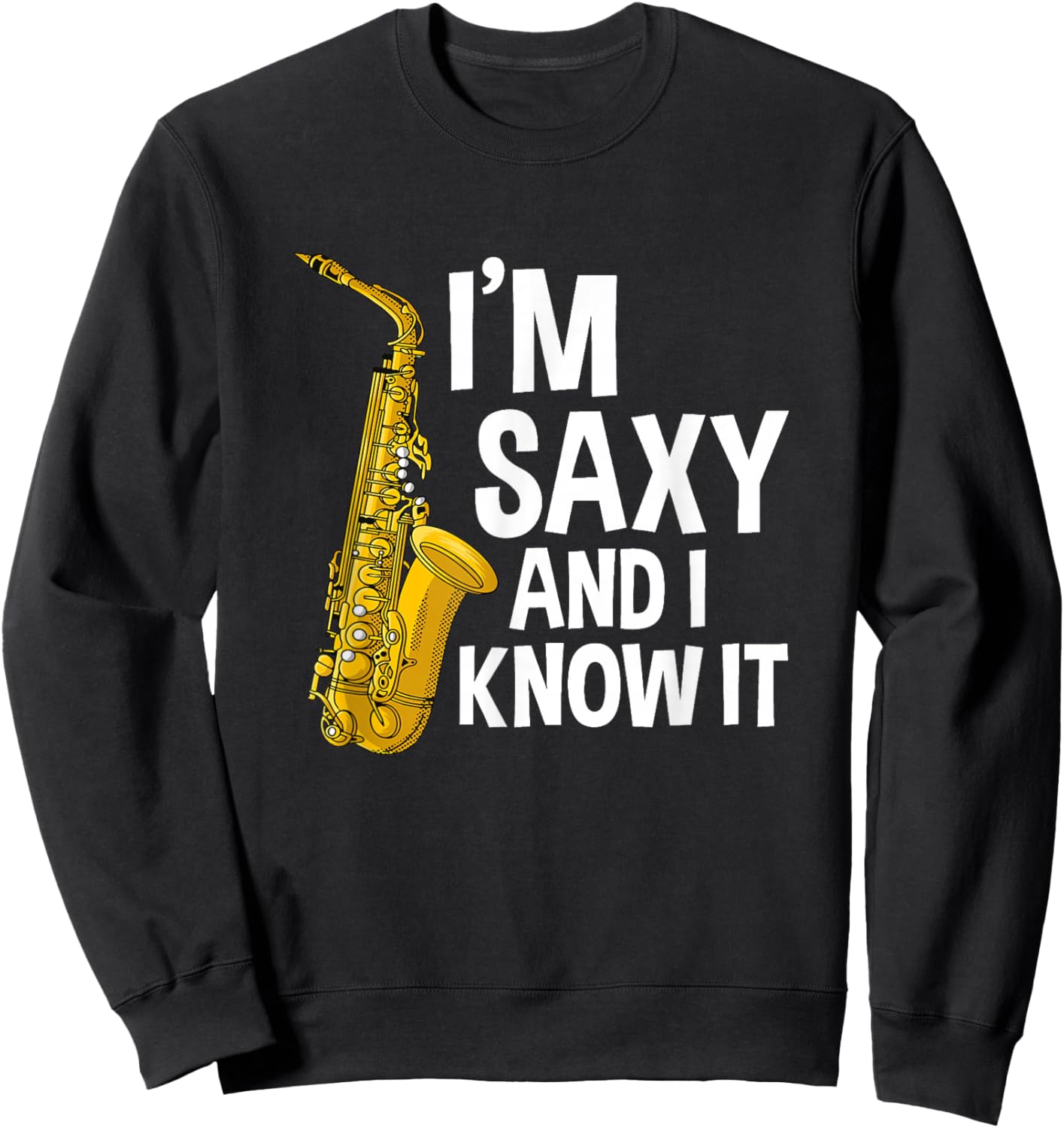 Saxophone Player I'm Saxy And I Know It Funny Sexy Sax Music Sweatshirt - Sweatshirt | Black